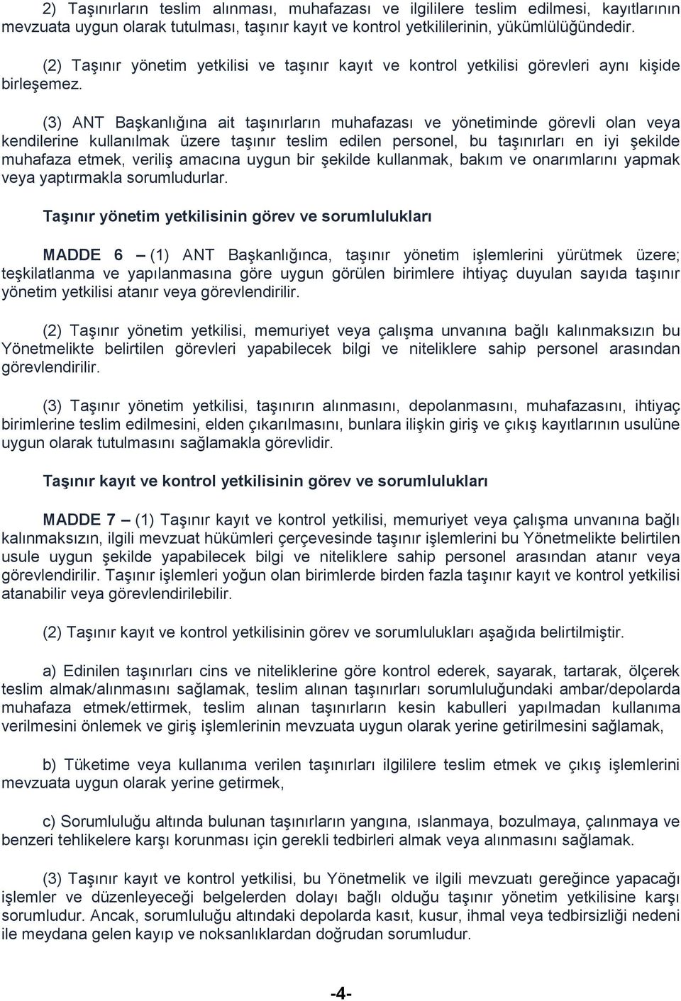 (3) ANT Başkanlığına ait taşınırların muhafazası ve yönetiminde görevli olan veya kendilerine kullanılmak üzere taşınır teslim edilen personel, bu taşınırları en iyi şekilde muhafaza etmek, veriliş