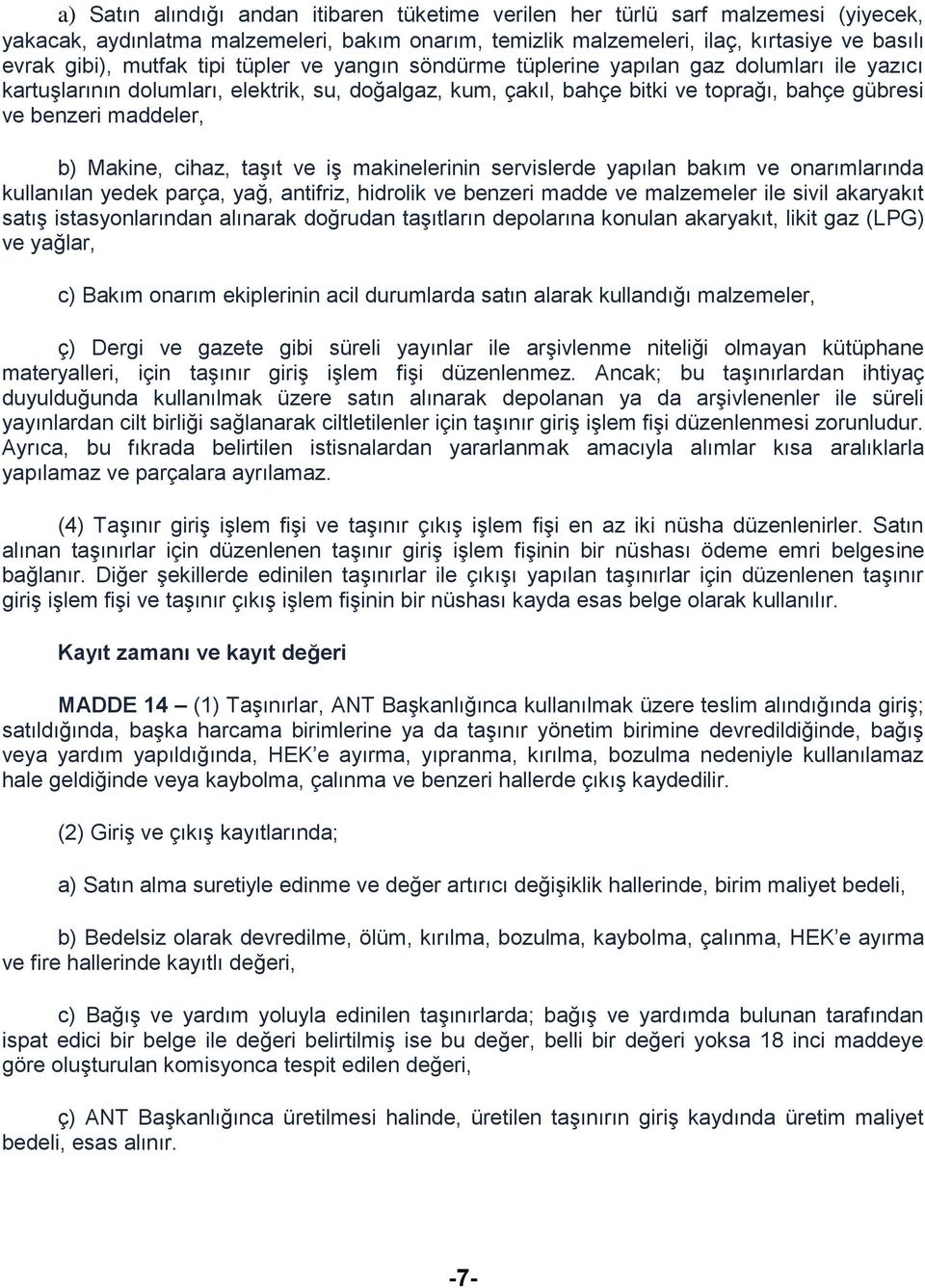 Makine, cihaz, taşıt ve iş makinelerinin servislerde yapılan bakım ve onarımlarında kullanılan yedek parça, yağ, antifriz, hidrolik ve benzeri madde ve malzemeler ile sivil akaryakıt satış