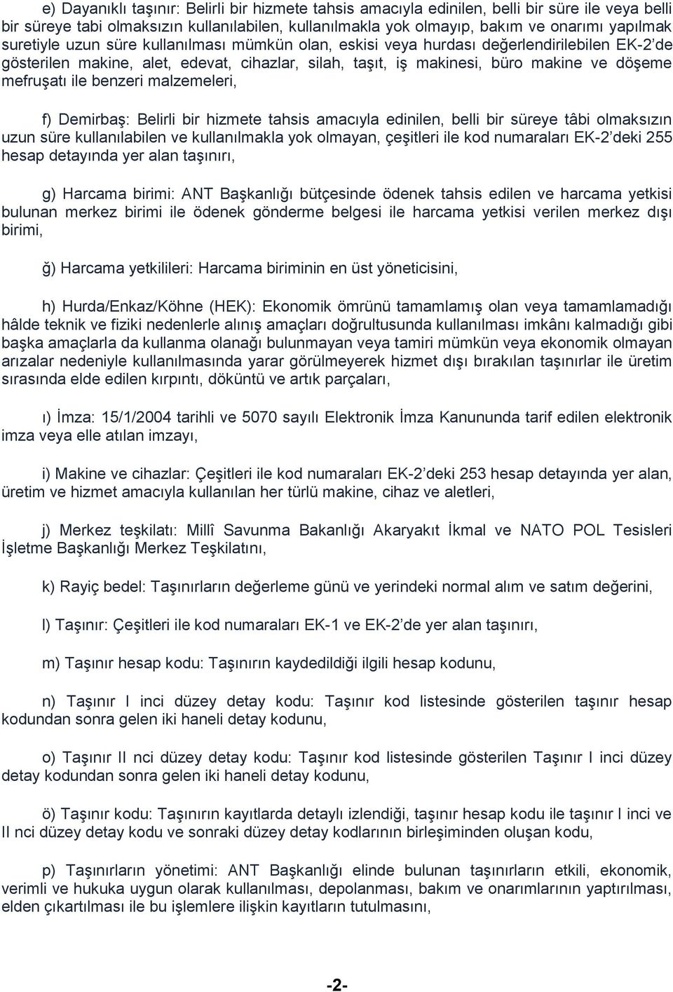 benzeri malzemeleri, f) Demirbaş: Belirli bir hizmete tahsis amacıyla edinilen, belli bir süreye tâbi olmaksızın uzun süre kullanılabilen ve kullanılmakla yok olmayan, çeşitleri ile kod numaraları