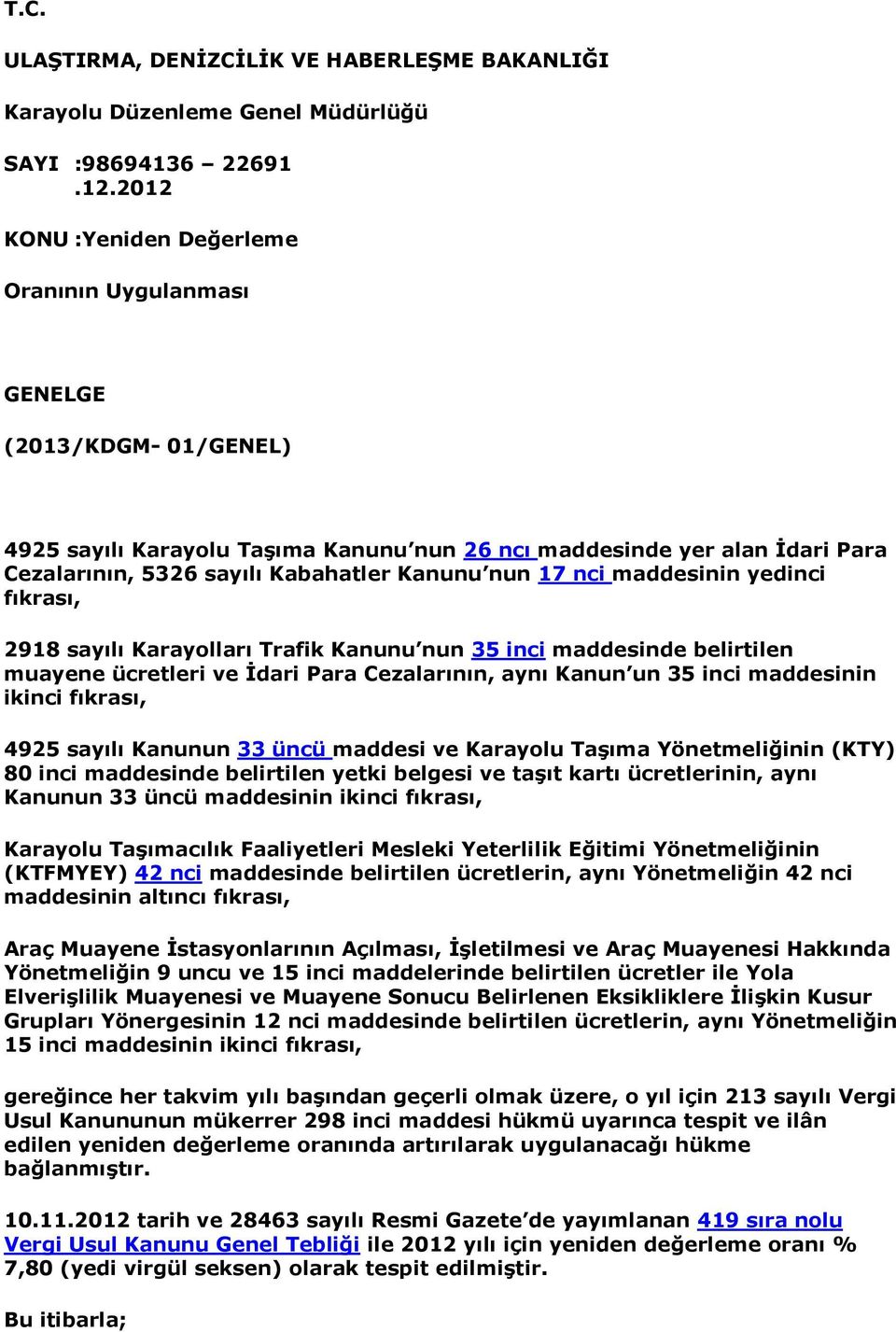 nun 17 nci maddesinin yedinci fıkrası, 2918 sayılı Karayolları Trafik Kanunu nun 35 inci maddesinde belirtilen muayene ücretleri ve İdari Para Cezalarının, aynı Kanun un 35 inci maddesinin ikinci