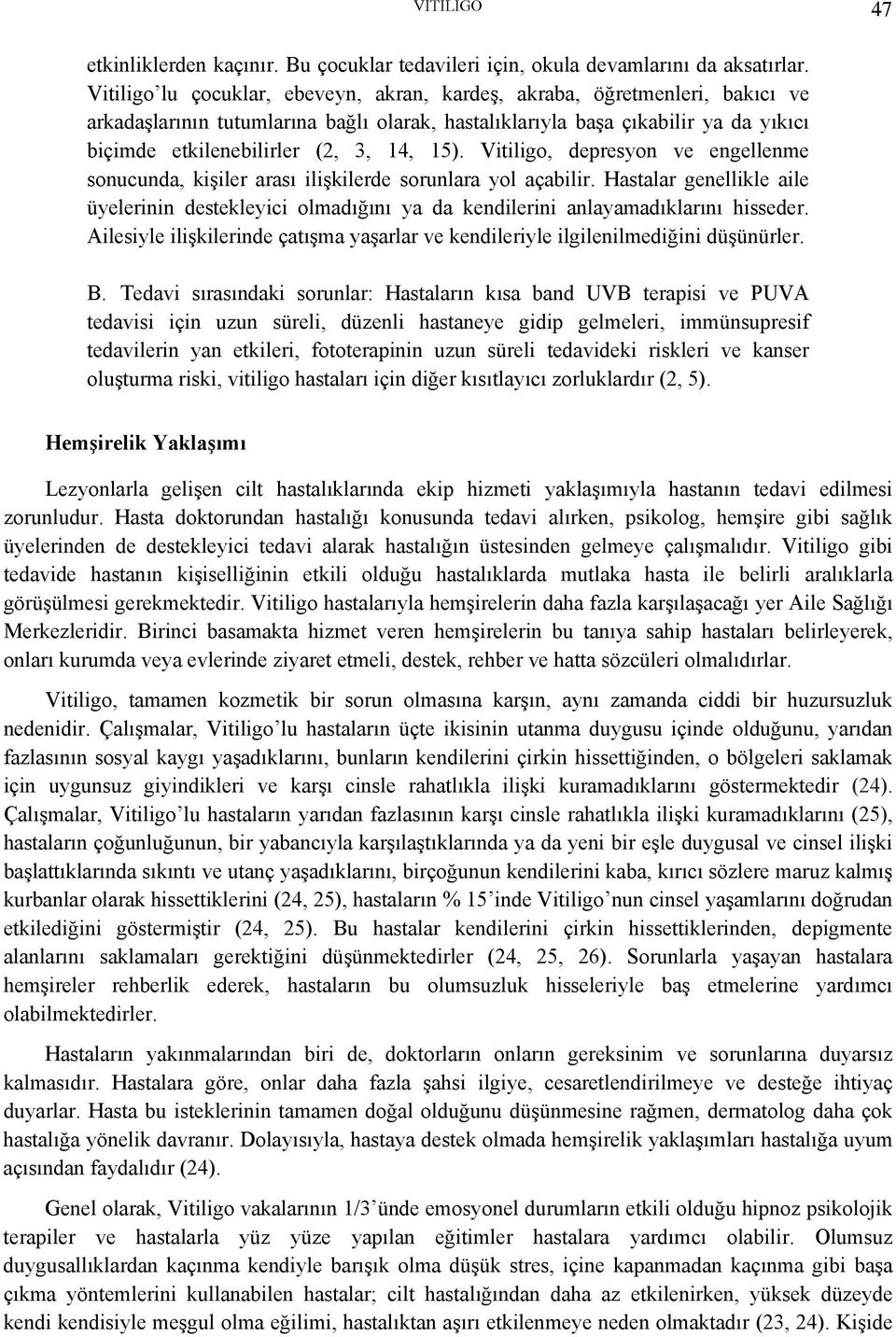 15). Vitiligo, depresyon ve engellenme sonucunda, kişiler arası ilişkilerde sorunlara yol açabilir.