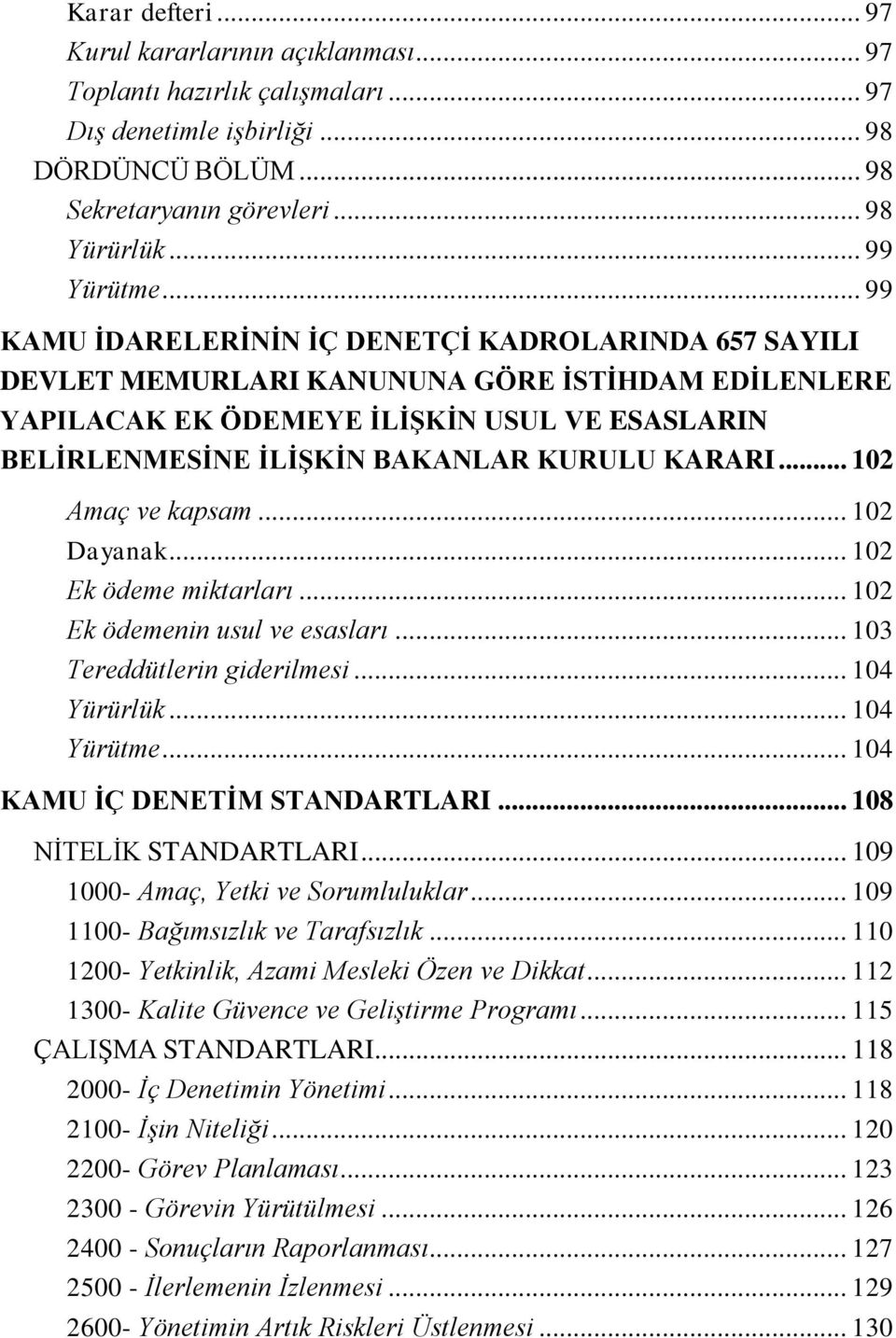 KARARI... 102 Amaç ve kapsam... 102 Dayanak... 102 Ek ödeme miktarları... 102 Ek ödemenin usul ve esasları... 103 Tereddütlerin giderilmesi... 104 Yürürlük... 104 Yürütme.