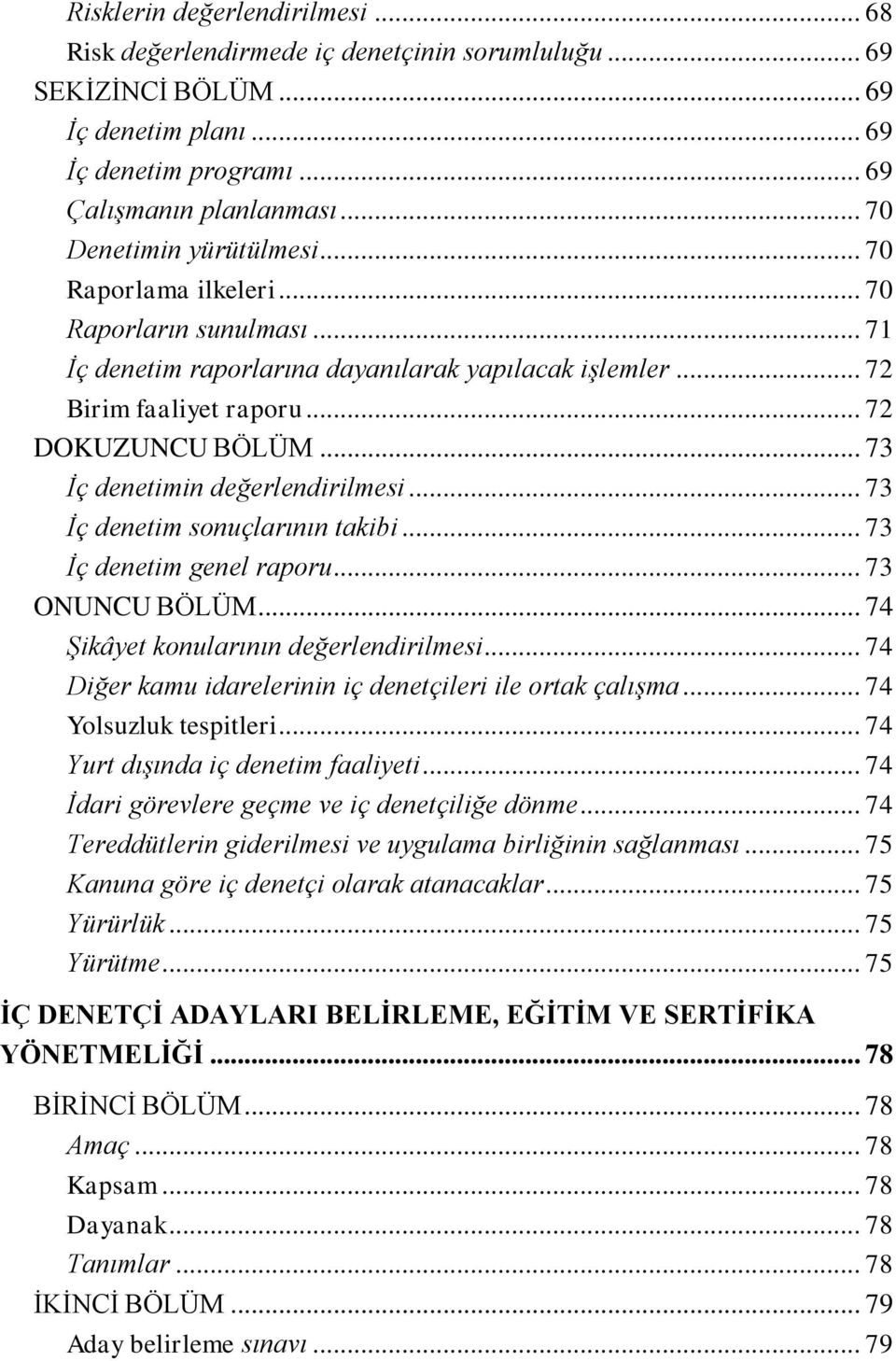 .. 73 Ġç denetimin değerlendirilmesi... 73 Ġç denetim sonuçlarının takibi... 73 Ġç denetim genel raporu... 73 ONUNCU BÖLÜM... 74 ġikâyet konularının değerlendirilmesi.