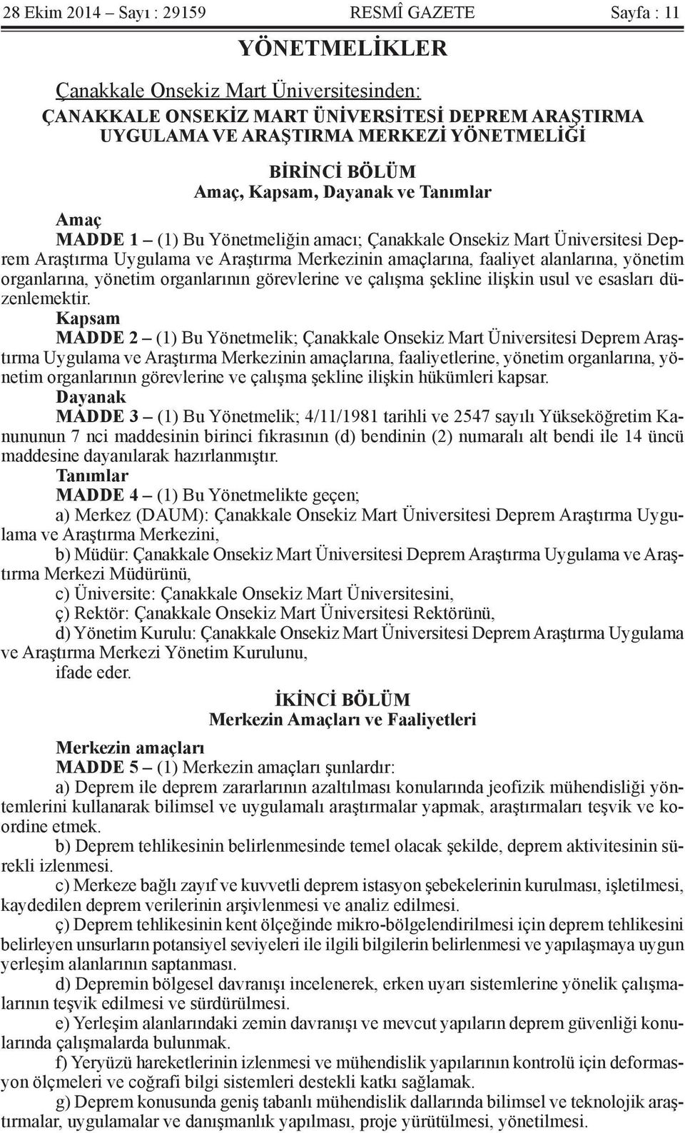 alanlarına, yönetim organlarına, yönetim organlarının görevlerine ve çalışma şekline ilişkin usul ve esasları düzenlemektir.