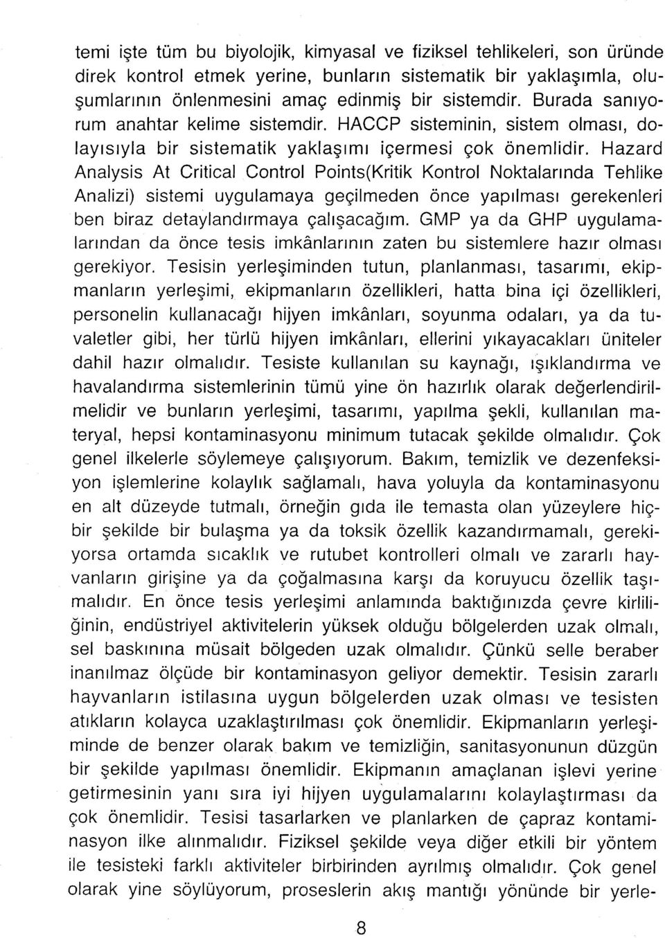 Hazard Analysis At Critical Control Points(Kritik Kontrol Noktalarında Tehlike Analizi) sistemi uygulamaya geçilmeden önce yapılması gerekenleri ben biraz detaylandırmaya çalışacağım.