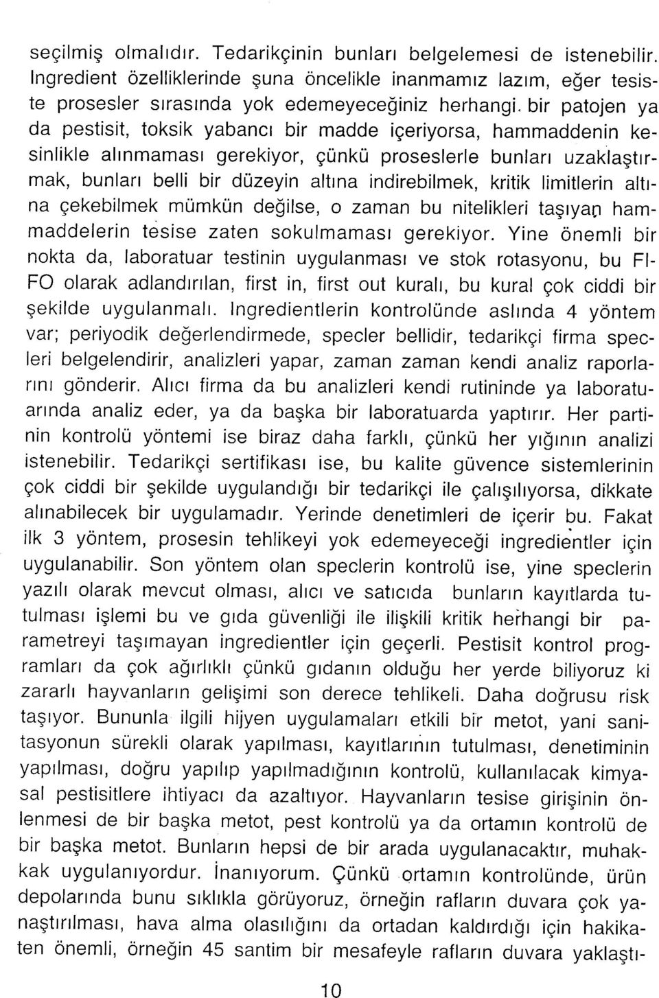 kesinlikle alınmaması gerekiyor, çünkü proseslerle bunları uzaklaştırmak, bunları belli bir düzeyin altına indirebilmek, kritik limitlerin altına çekebilmek mümkün değilse, o zaman bu nitelikleri