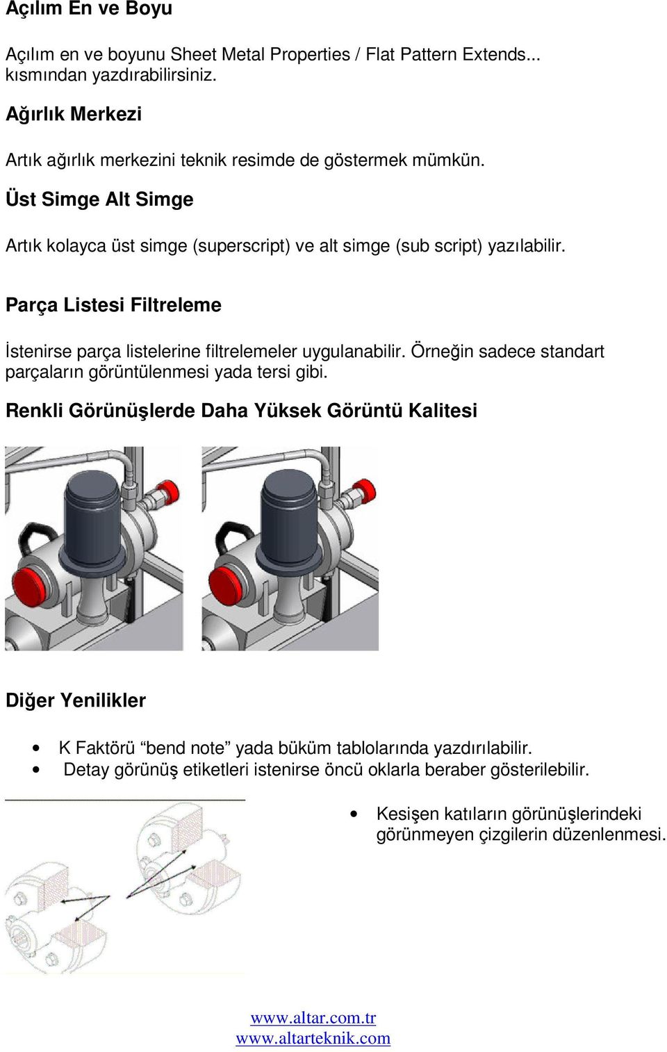 Parça Listesi Filtreleme İstenirse parça listelerine filtrelemeler uygulanabilir. Örneğin sadece standart parçaların görüntülenmesi yada tersi gibi.