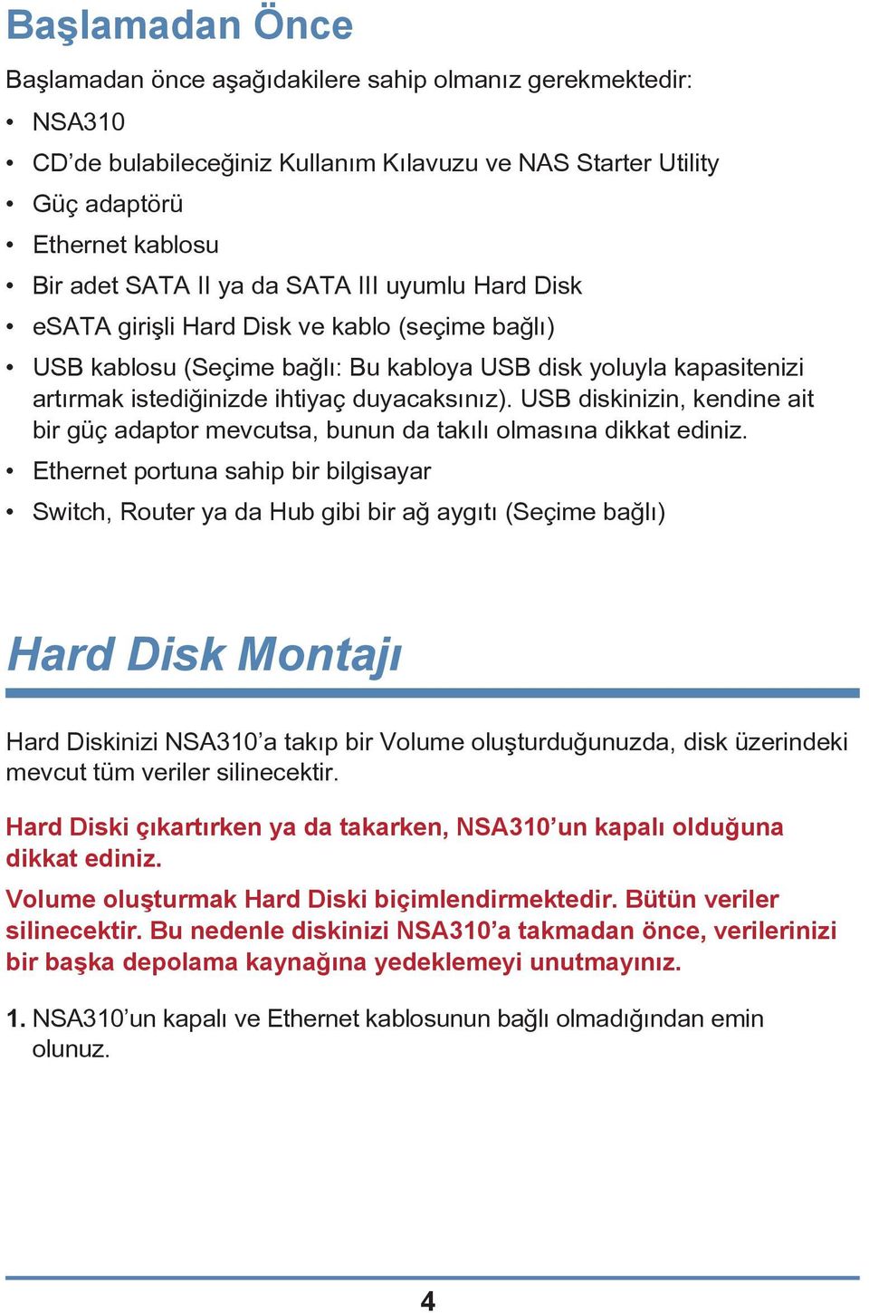 USB diskinizin, kendine ait bir güç adaptor mevcutsa, bunun da takılı olmasına dikkat ediniz.