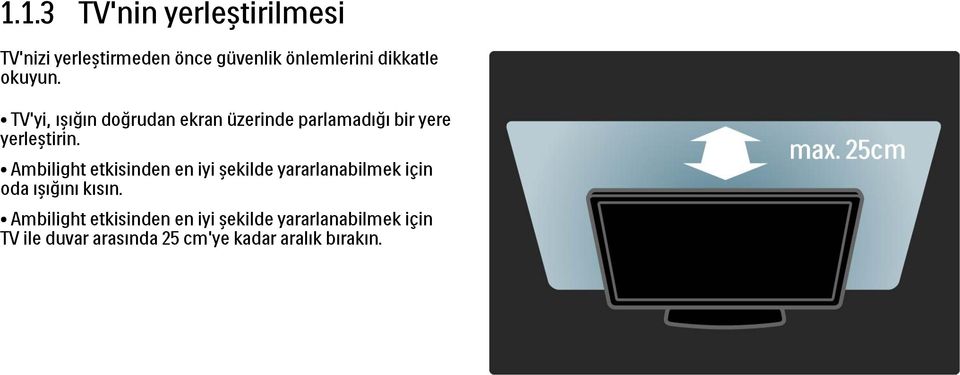 Ambilight etkisinden en iyi şekilde yararlanabilmek için oda ışığını kısın.