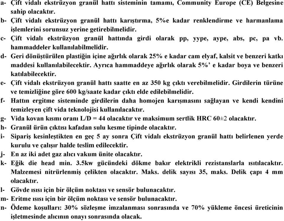 d- Geri dönüştürülen plastiğin içine ağırlık olarak 25% e kadar cam elyaf, kalsit ve benzeri katkı maddesi kullanılabilecektir.