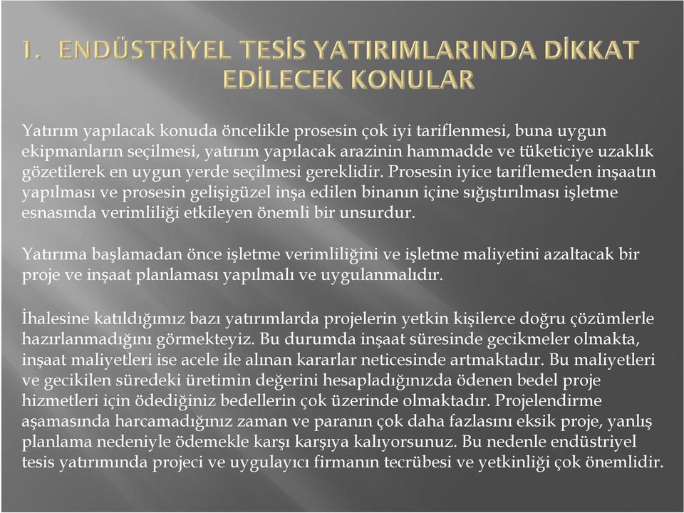 Yatırıma başlamadan önce işletme verimliliğini ve işletme maliyetini azaltacak bir proje ve inşaat planlaması yapılmalı ve uygulanmalıdır.