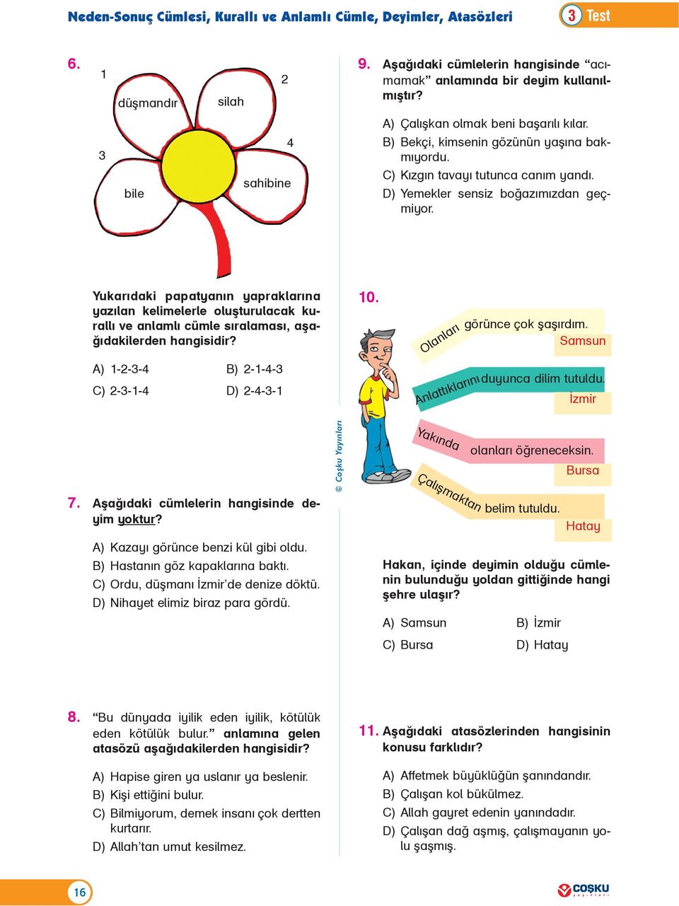 Yukarýdaki papatyanýn yapraklarýna yazýlan kelimelerle oluþturulacak kurallý ve anlamlý cümle sýralamasý, aþaðýdakilerden hangisidir? A) 1-2-3-4 B) 2-1-4-3 C) 2-3-1-4 D) 2-4-3-1 10.