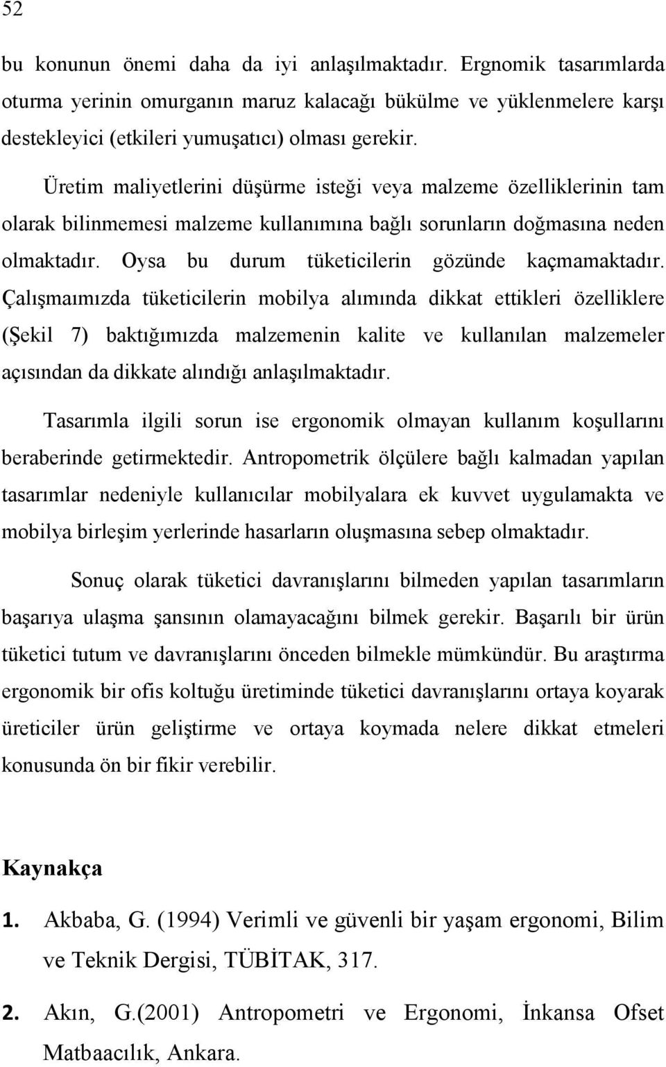 Oysa bu durum tüketicilerin gözünde kaçmamaktadır.