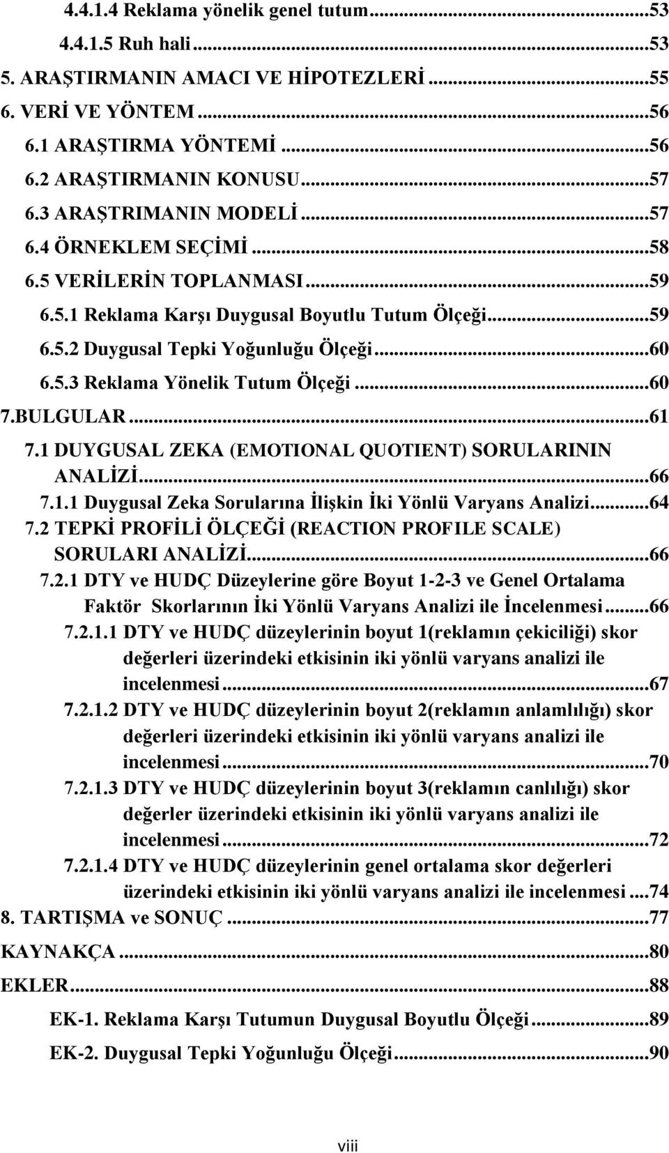 .. 60 7.BULGULAR... 61 7.1 DUYGUSAL ZEKA (EMOTIONAL QUOTIENT) SORULARININ ANALĠZĠ... 66 7.1.1 Duygusal Zeka Sorularına ĠliĢkin Ġki Yönlü Varyans Analizi... 64 7.