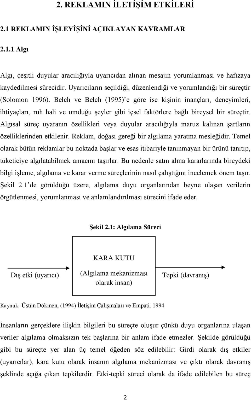 Belch ve Belch (1995) e göre ise kişinin inançları, deneyimleri, ihtiyaçları, ruh hali ve umduğu şeyler gibi içsel faktörlere bağlı bireysel bir süreçtir.