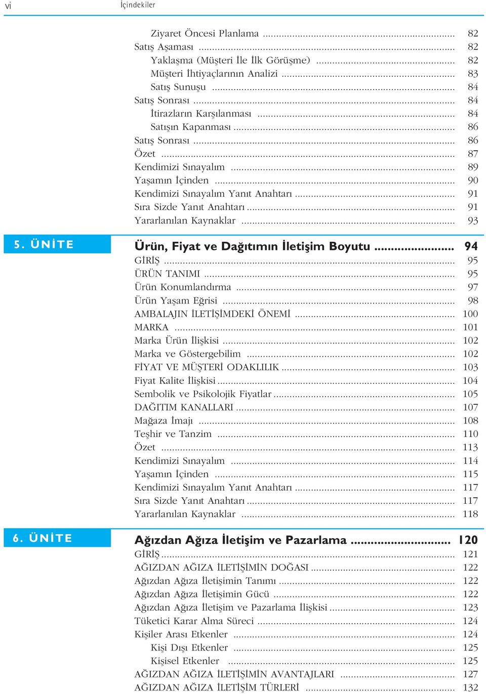.. 91 S ra Sizde Yan t Anahtar... 91 Yararlan lan Kaynaklar... 93 5. ÜN TE 6. ÜN TE Ürün, Fiyat ve Da t m n letiflim Boyutu... 94 G R fi... 95 ÜRÜN TANIMI... 95 Ürün Konumland rma.