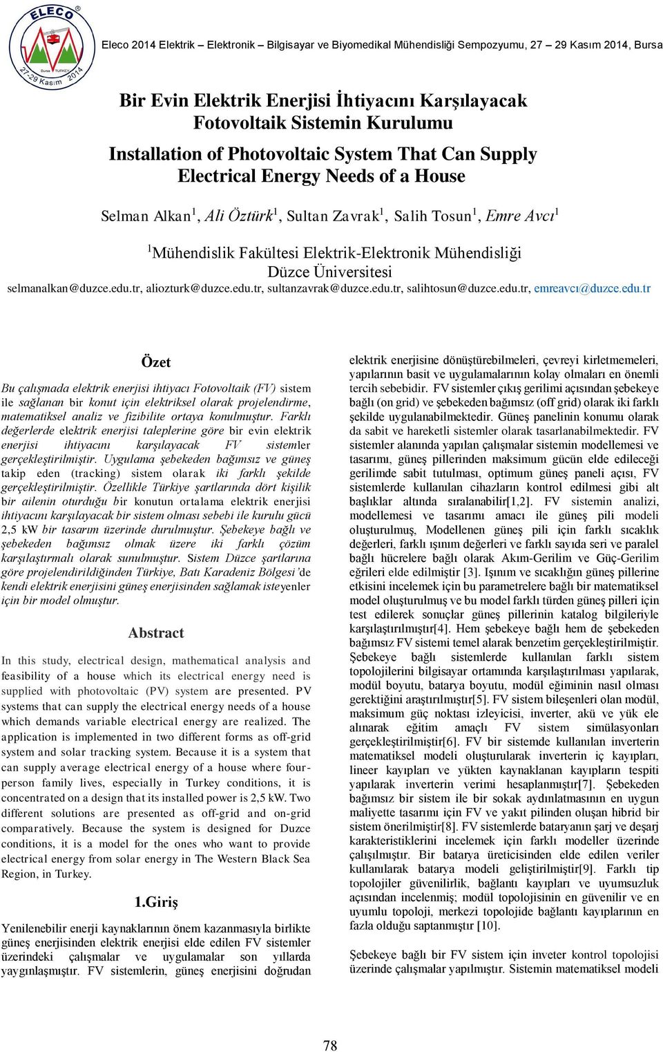 edu.tr, emreavcı@duzce.edu.tr Özet Bu çalışmada elektrik enerjisi ihtiyacı Fotovoltaik (FV) sistem ile sağlanan bir konut için elektriksel olarak projelendirme, matematiksel analiz ve fizibilite ortaya konulmuştur.