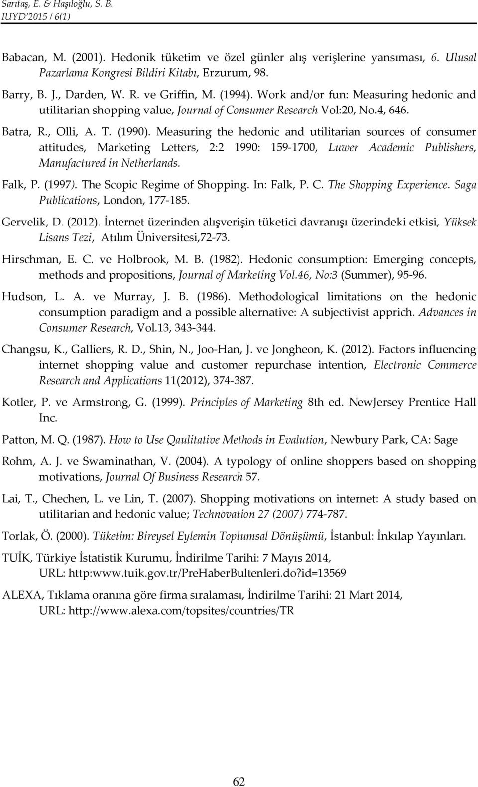 Measuring the hedonic and utilitarian sources of consumer attitudes, Marketing Letters, 2:2 1990: 159-1700, Luwer Academic Publishers, Manufactured in Netherlands. Falk, P. (1997).