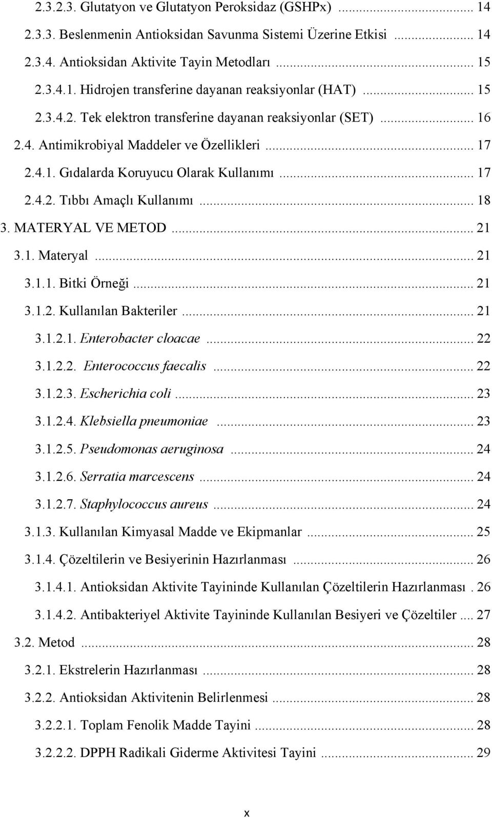 .. 18 3. MATERYAL VE METOD... 21 3.1. Materyal... 21 3.1.1. Bitki Örneği... 21 3.1.2. Kullanılan Bakteriler... 21 3.1.2.1. Enterobacter cloacae... 22 3.1.2.2. Enterococcus faecalis... 22 3.1.2.3. Escherichia coli.