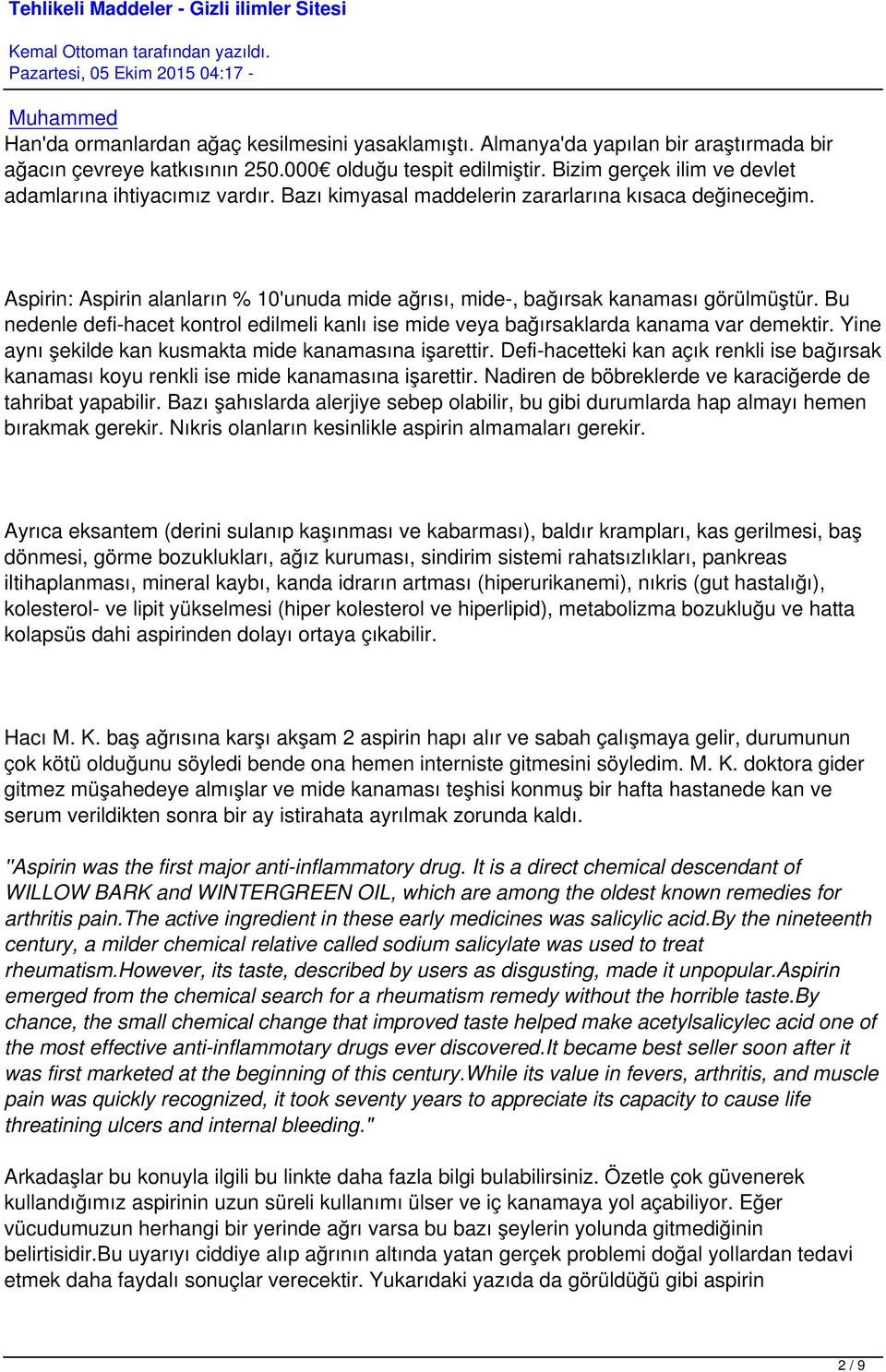 Aspirin: Aspirin alanların % 10'unuda mide ağrısı, mide-, bağırsak kanaması görülmüştür. Bu nedenle defi-hacet kontrol edilmeli kanlı ise mide veya bağırsaklarda kanama var demektir.