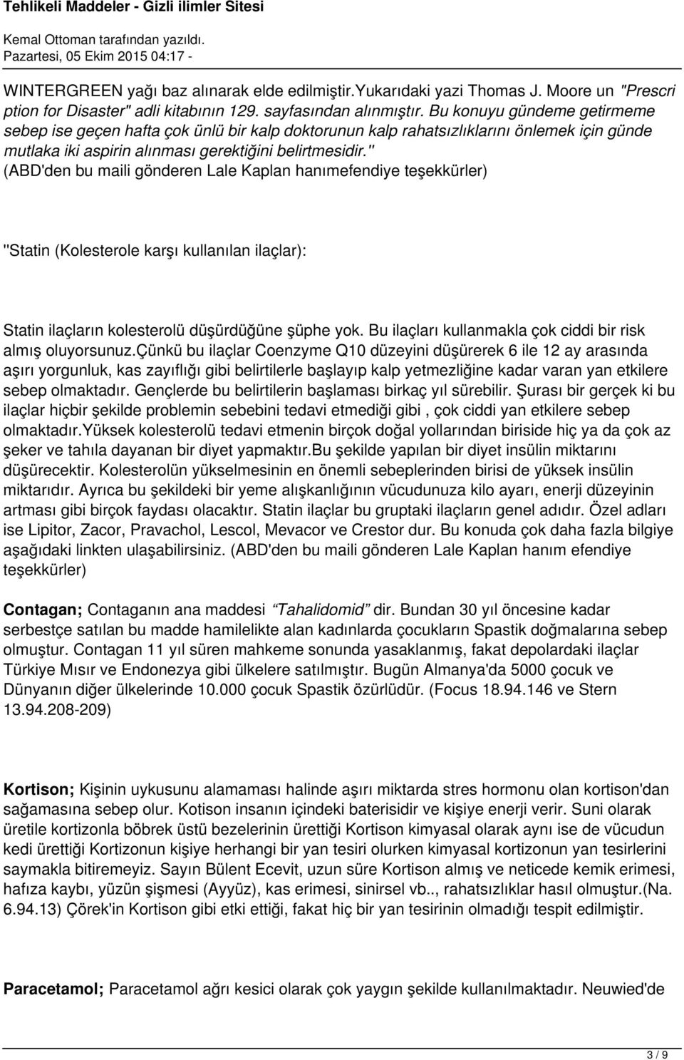 '' (ABD'den bu maili gönderen Lale Kaplan hanımefendiye teşekkürler) ''Statin (Kolesterole karşı kullanılan ilaçlar): Statin ilaçların kolesterolü düşürdüğüne şüphe yok.