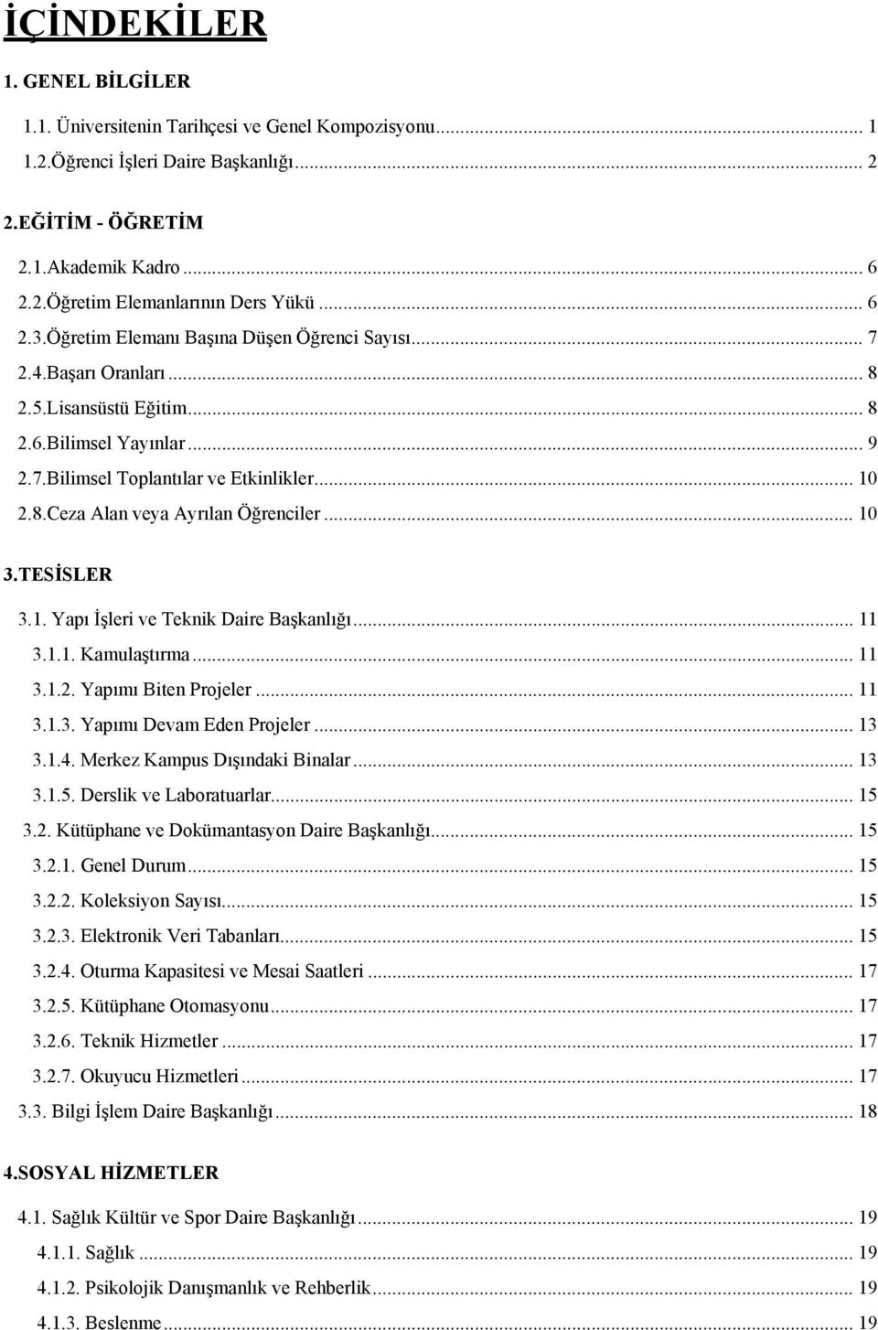 .. 10 3.TESİSLER 3.1. Yapı İşleri ve Teknik Daire Başkanlığı... 11 3.1.1. Kamulaştırma... 11 3.1.2. Yapımı Biten Projeler... 11 3.1.3. Yapımı Devam Eden Projeler... 13 3.1.4.