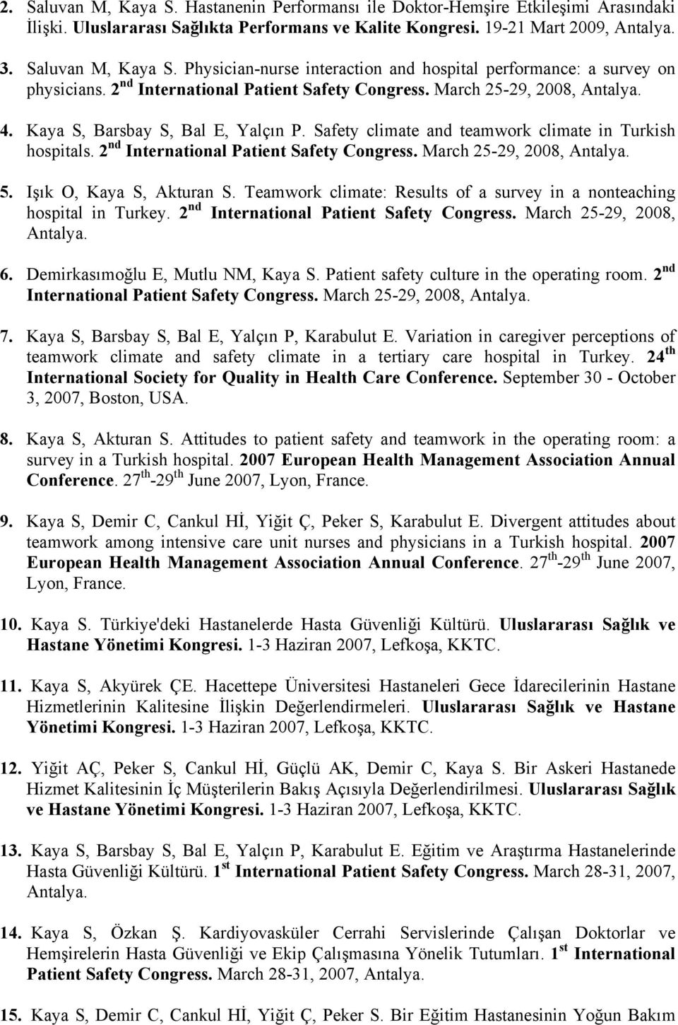 2 nd International Patient Safety Congress. March 25-29, 2008, Antalya. 5. Işık O, Kaya S, Akturan S. Teamwork climate: Results of a survey in a nonteaching hospital in Turkey.