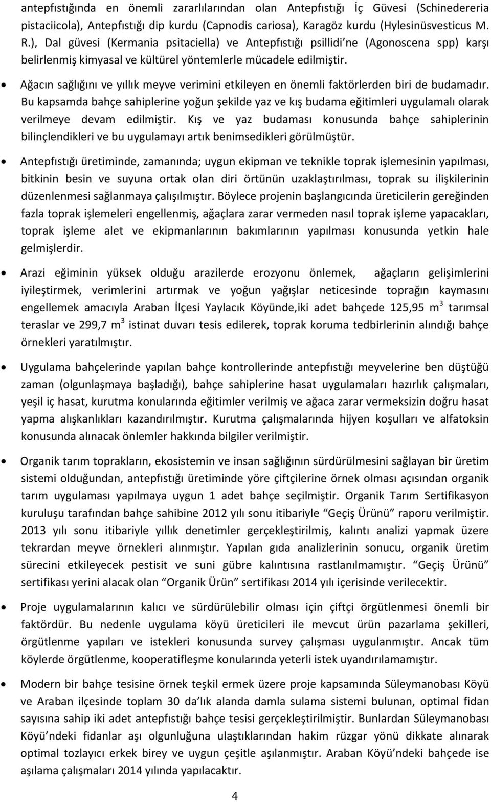 Ağacın sağlığını ve yıllık meyve verimini etkileyen en önemli faktörlerden biri de budamadır.