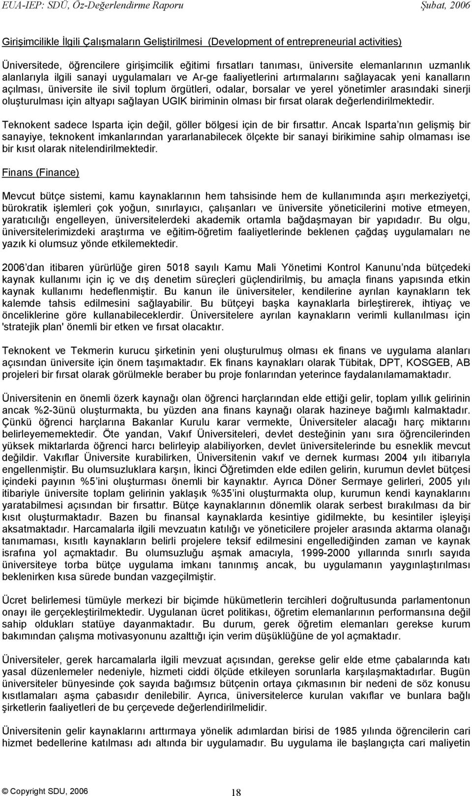 arasındaki sinerji oluşturulması için altyapı sağlayan UGIK biriminin olması bir fırsat olarak değerlendirilmektedir. Teknokent sadece Isparta için değil, göller bölgesi için de bir fırsattır.