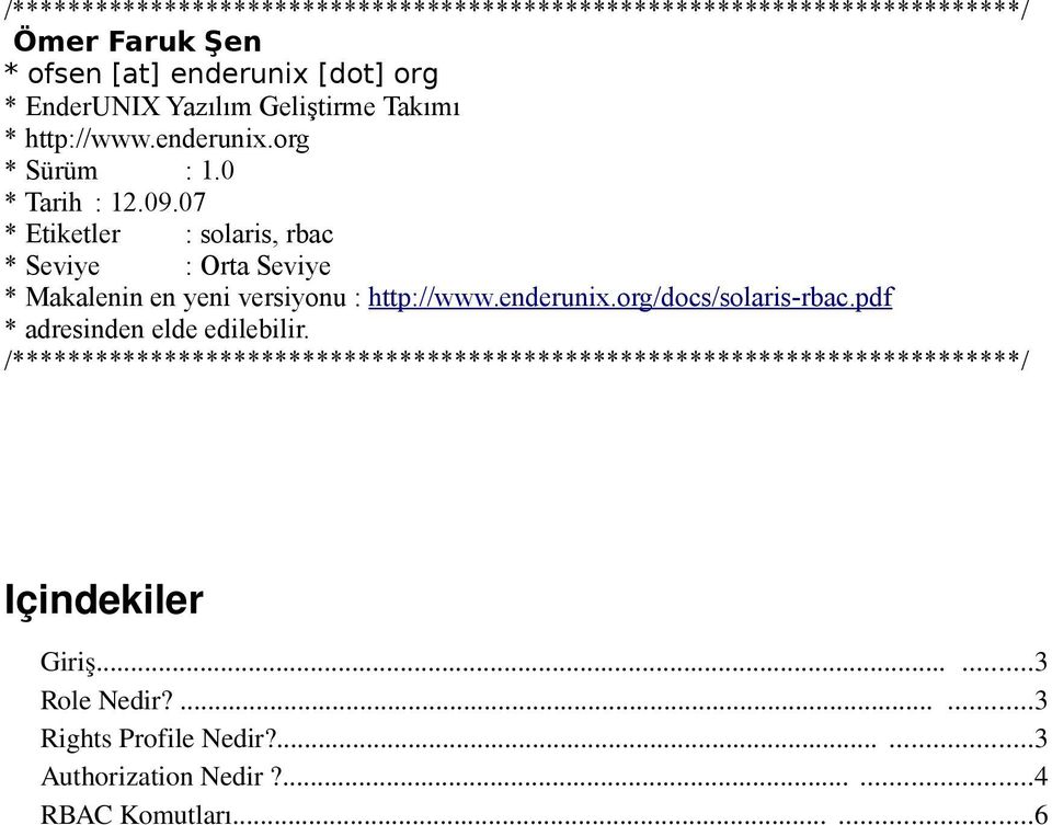07 * Etiketler : solaris, rbac * Seviye : Orta Seviye * Makalenin en yeni versiyonu : http://www.enderunix.org/docs/solaris-rbac.
