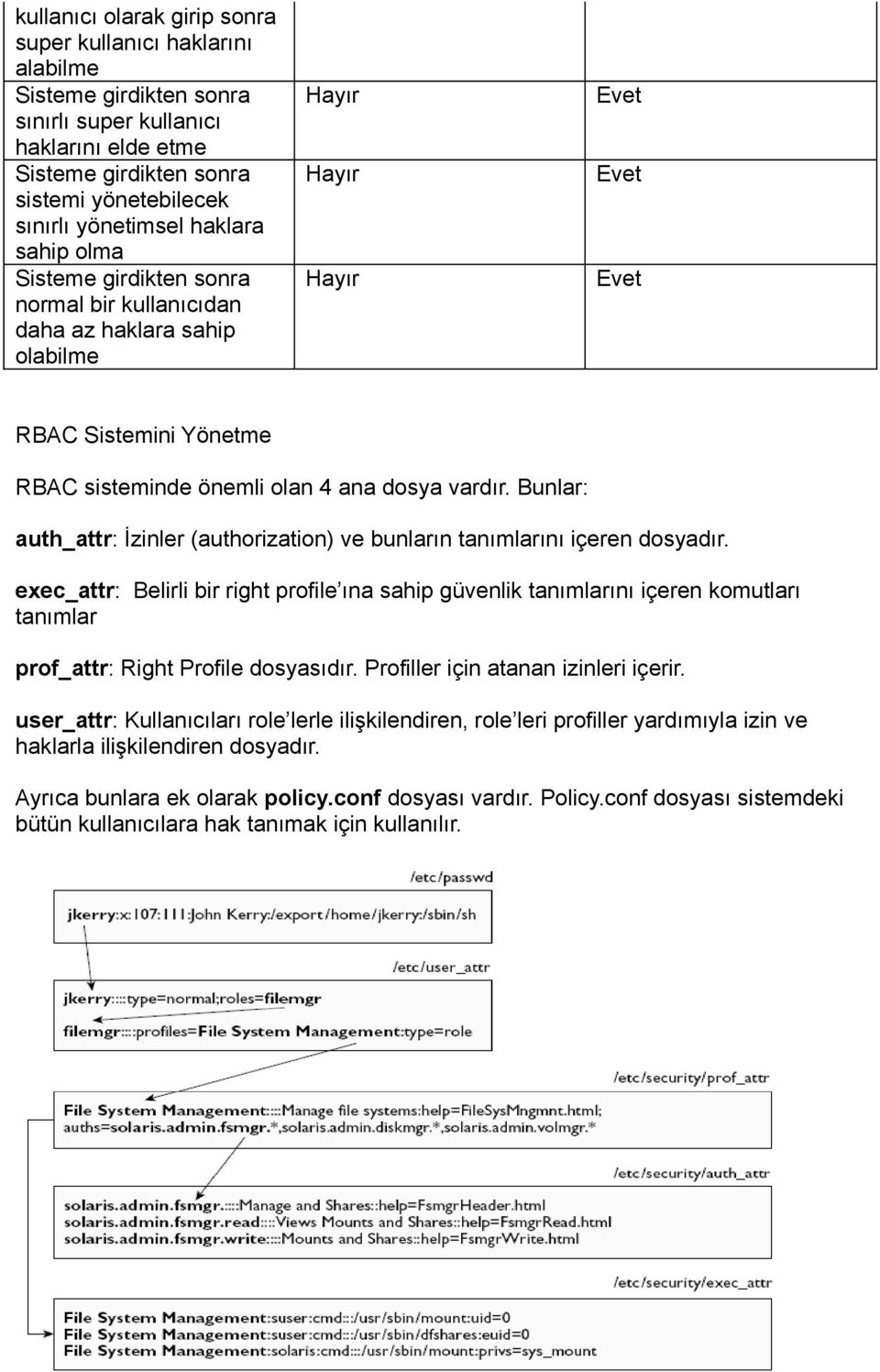 Bunlar: auth_attr: İzinler (authorization) ve bunların tanımlarını içeren dosyadır.