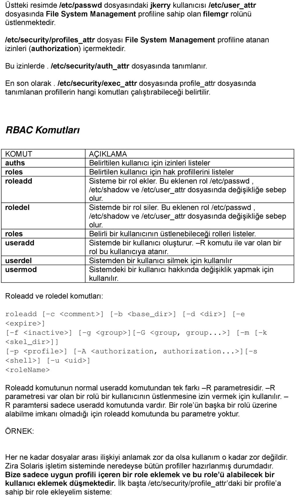 /etc/security/exec_attr dosyasında profile_attr dosyasında tanımlanan profillerin hangi komutları çalıştırabileceği belirtilir.