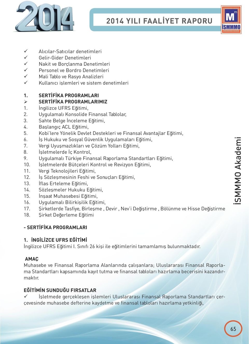 Kobi lere Yönelik Devlet Destekleri ve Finansal Avantajlar Eğitimi, 6. İş Hukuku ve Sosyal Güvenlik Uygulamaları Eğitimi, 7. Vergi Uyuşmazlıkları ve Çözüm Yolları Eğitimi, 8.