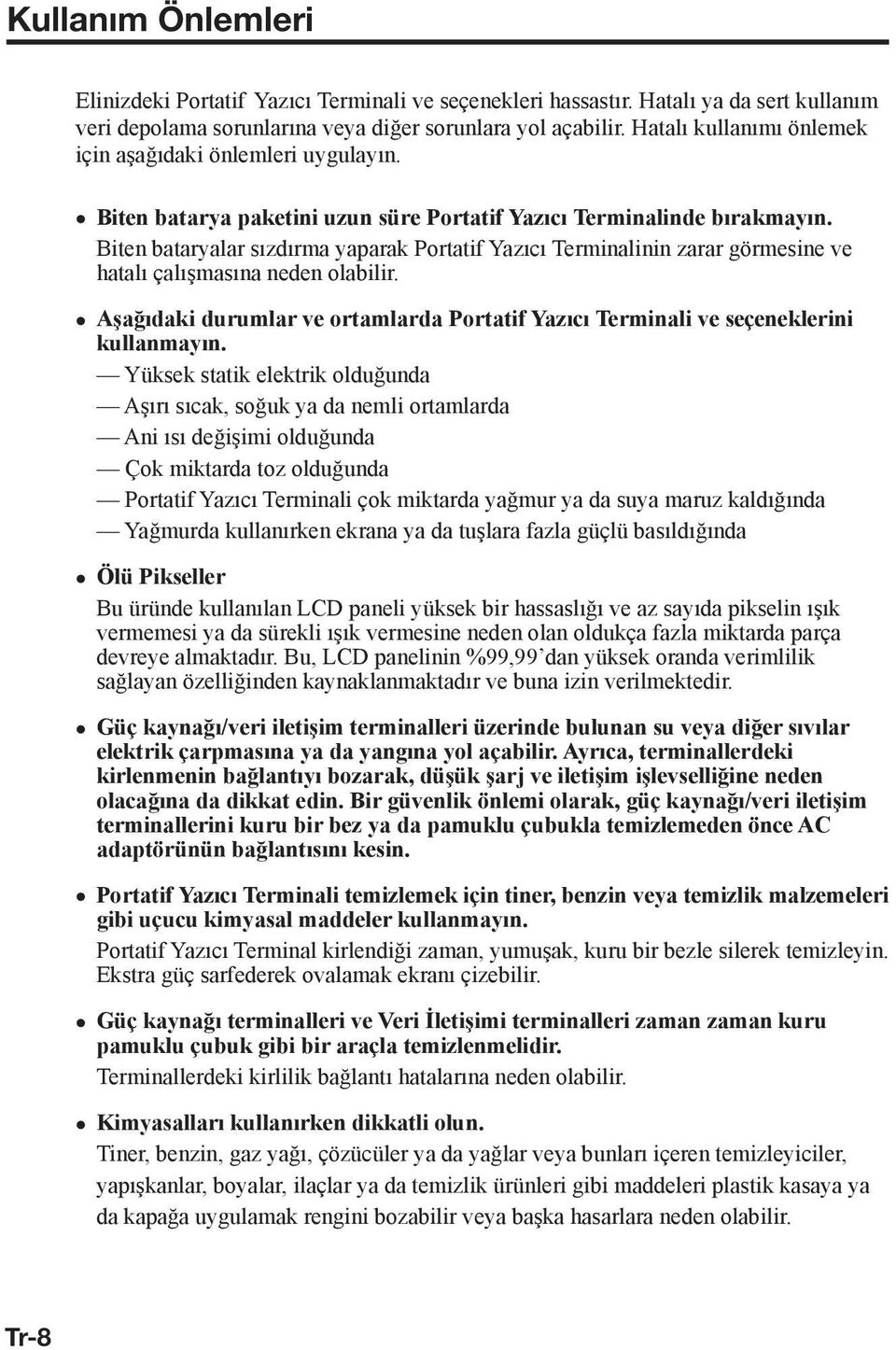 Biten bataryalar sızdırma yaparak Portatif Yazıcı Terminalinin zarar görmesine ve hatalı çalışmasına neden olabilir.