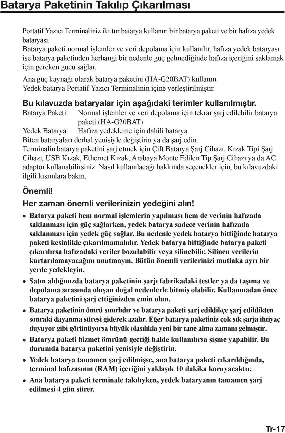 Ana güç kaynağı olarak batarya paketini (HA-G20BAT) kullanın. Yedek batarya Portatif Yazıcı Terminalinin içine yerleştirilmiştir. Bu kılavuzda bataryalar için aşağıdaki terimler kullanılmıştır.