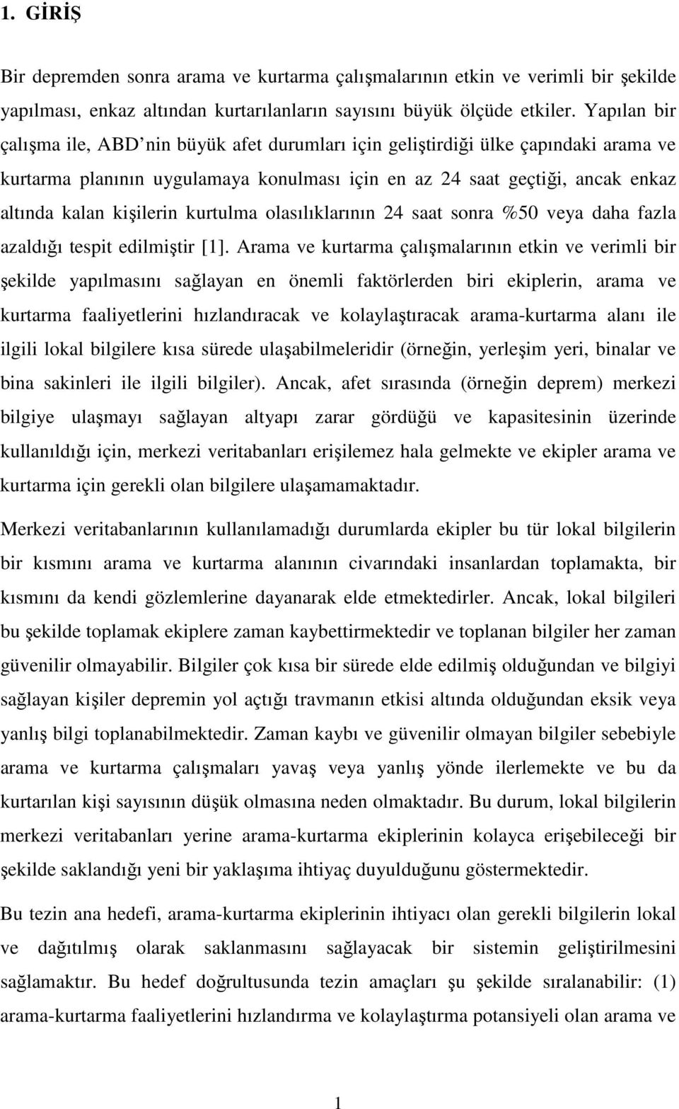 kurtulma olasılıklarının 24 saat sonra %50 veya daha fazla azaldığı tespit edilmiştir [1].