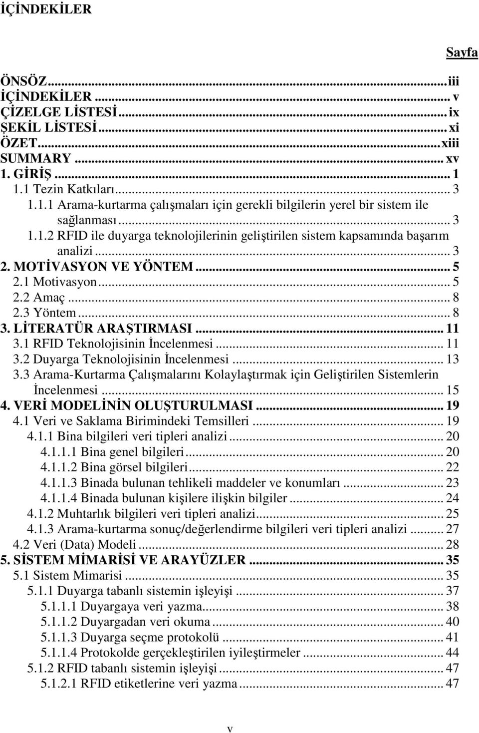 LİTERATÜR ARAŞTIRMASI... 11 3.1 RFID Teknolojisinin İncelenmesi... 11 3.2 Duyarga Teknolojisinin İncelenmesi... 13 3.