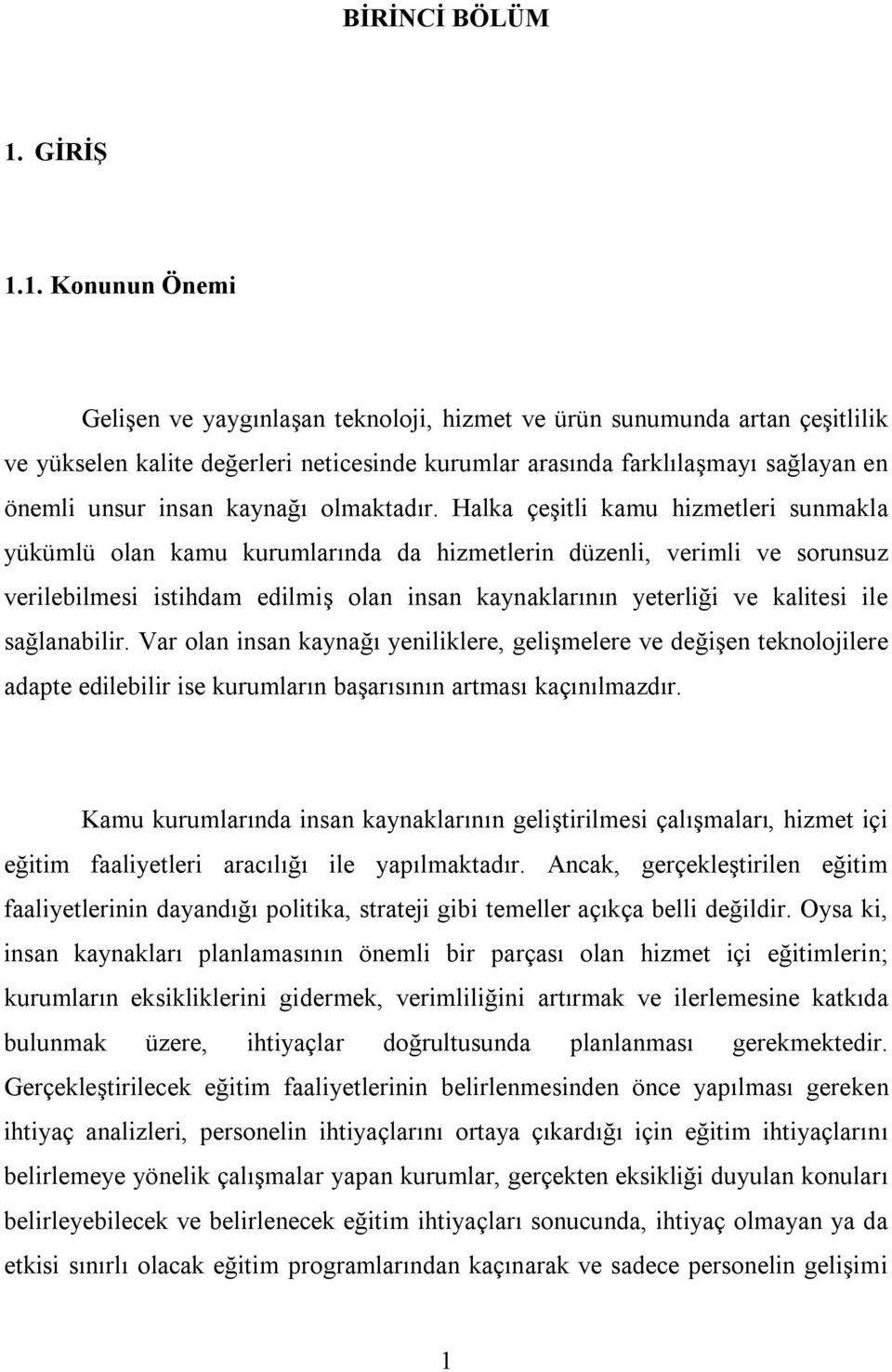 1. Konunun Önemi Gelişen ve yaygınlaşan teknoloji, hizmet ve ürün sunumunda artan çeşitlilik ve yükselen kalite değerleri neticesinde kurumlar arasında farklılaşmayı sağlayan en önemli unsur insan