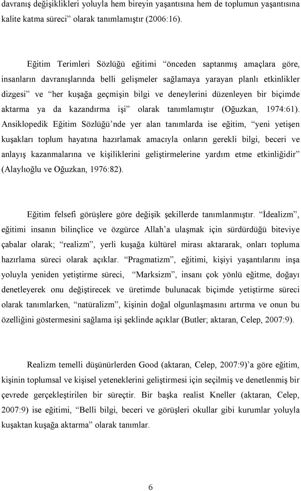 düzenleyen bir biçimde aktarma ya da kazandırma işi olarak tanımlamıştır (Oğuzkan, 1974:61).