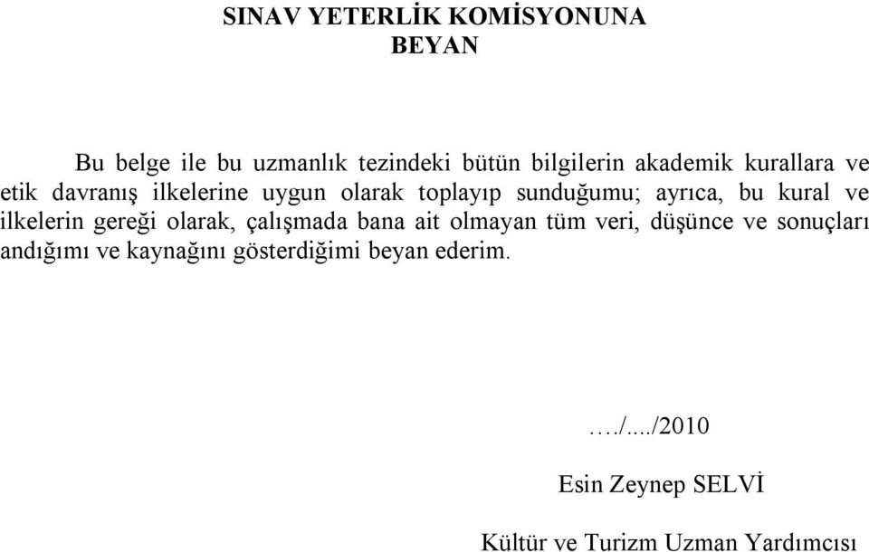 ilkelerin gereği olarak, çalışmada bana ait olmayan tüm veri, düşünce ve sonuçları andığımı ve