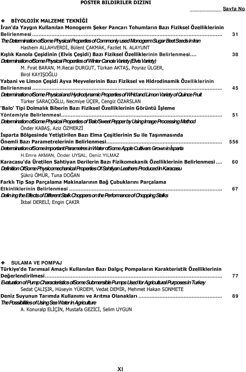 ALAYUNT Kışlık Kanola Çeşidinin (Elvis Çeşidi) Bazı Fiziksel Özelliklerinin Belirlenmesi... 38 Determination ofsome Physicai Properties of Winter Canoia Variety (Elvis Variety) M. Fırat BARAN, M.