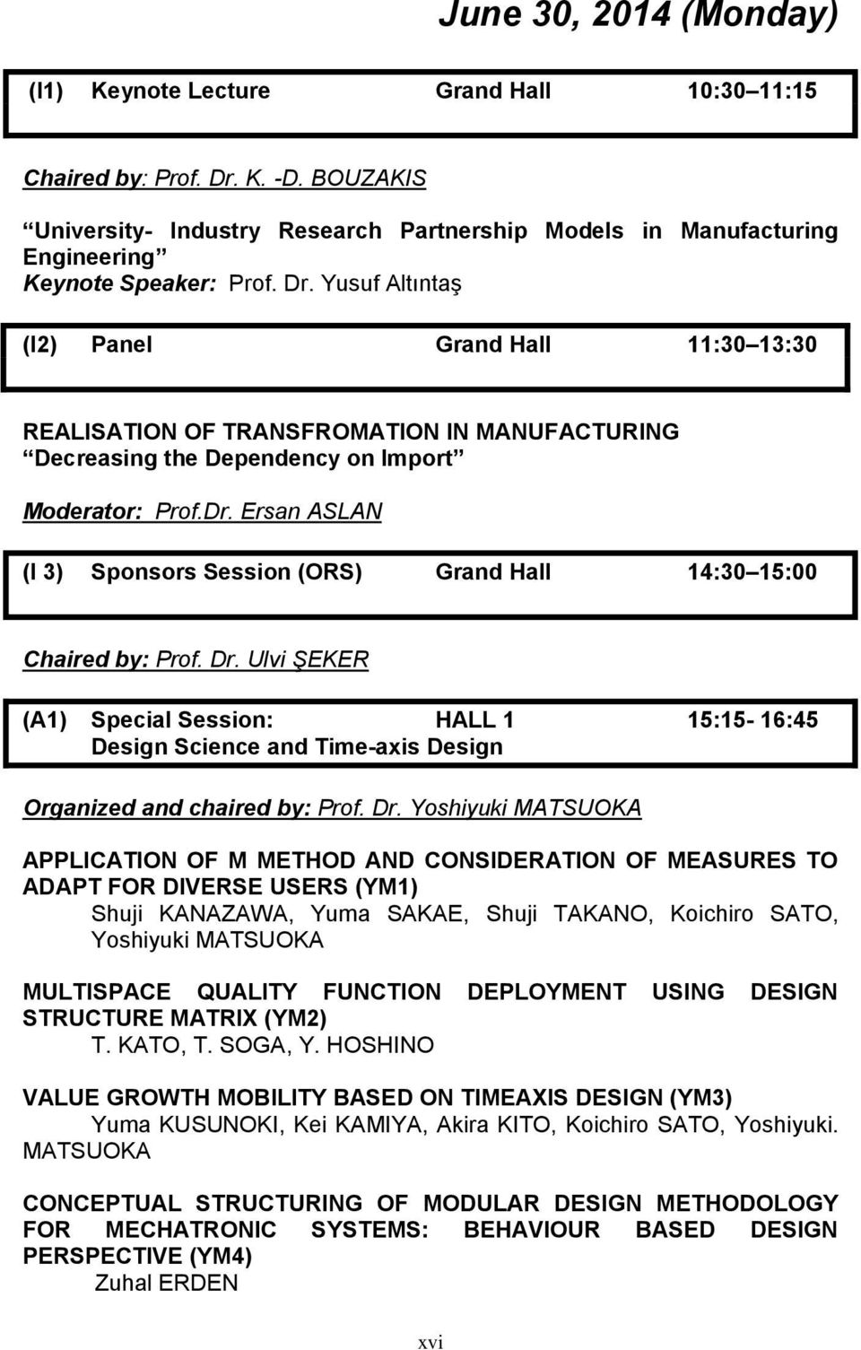 Yusuf Altıntaş (I2) Panel Grand Hall 11:30 13:30 REALISATION OF TRANSFROMATION IN MANUFACTURING Decreasing the Dependency on Import Moderator: Prof.Dr.