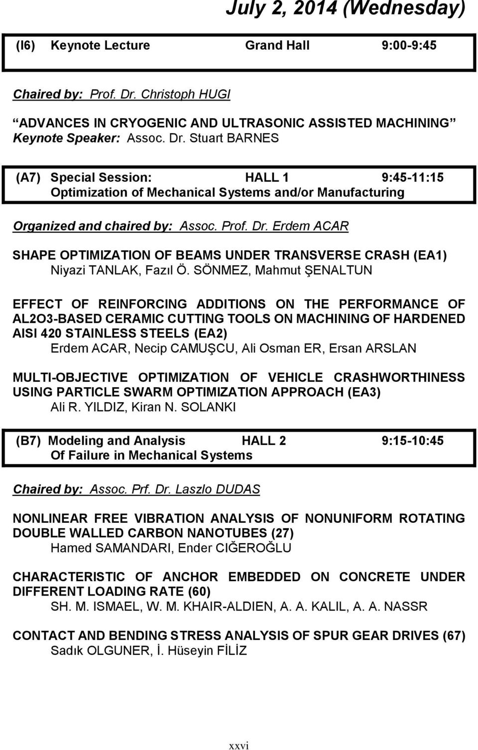 Stuart BARNES (A7) Special Session: HALL 1 9:45-11:15 Optimization of Mechanical Systems and/or Manufacturing Organized and chaired by: Assoc. Prof. Dr.