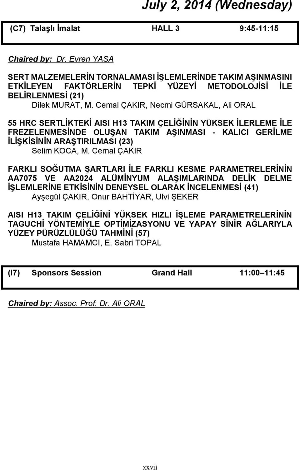 Cemal ÇAKIR, Necmi GÜRSAKAL, Ali ORAL 55 HRC SERTLİKTEKİ AISI H13 TAKIM ÇELİĞİNİN YÜKSEK İLERLEME İLE FREZELENMESİNDE OLUŞAN TAKIM AŞINMASI - KALICI GERİLME İLİŞKİSİNİN ARAŞTIRILMASI (23) Selim KOCA,