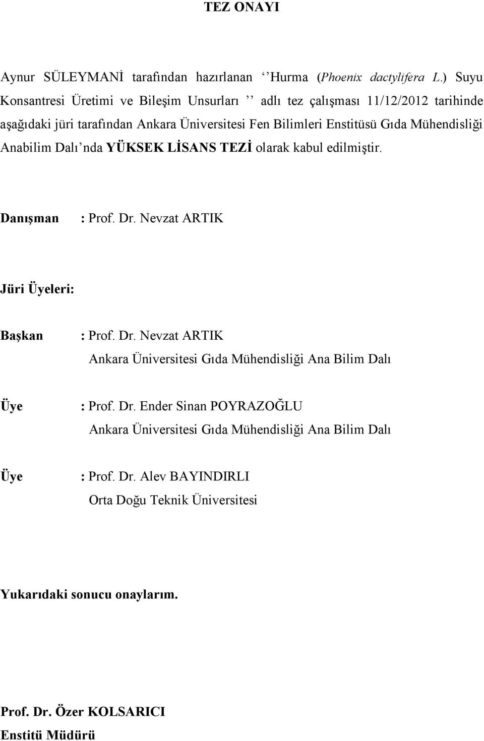 Mühendisliği Anabilim Dalı nda YÜKSEK LİSANS TEZİ olarak kabul edilmiştir. Danışman : Prof. Dr.