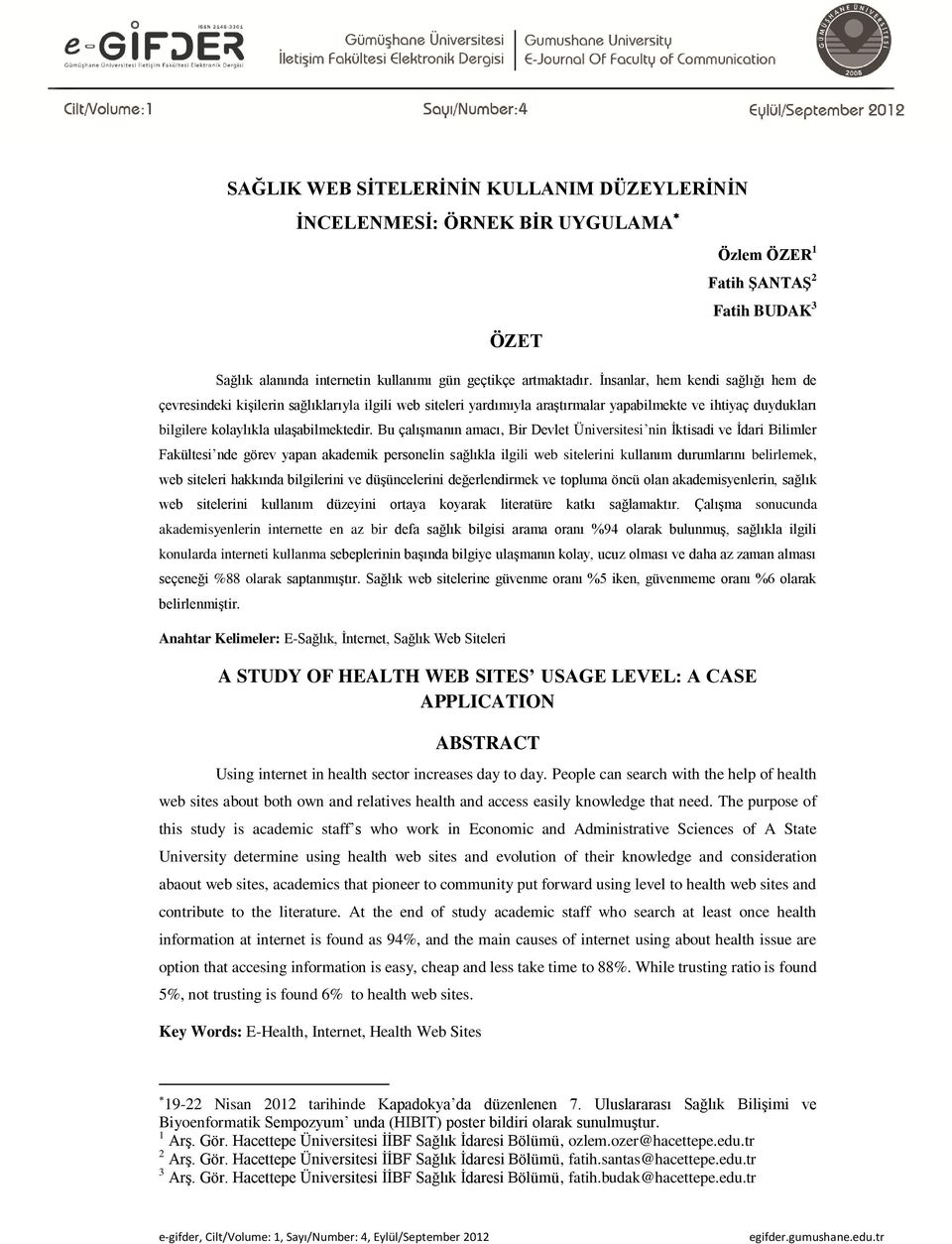 İnsanlar, hem kendi sağlığı hem de çevresindeki kişilerin sağlıklarıyla ilgili web siteleri yardımıyla araştırmalar yapabilmekte ve ihtiyaç duydukları bilgilere kolaylıkla ulaşabilmektedir.