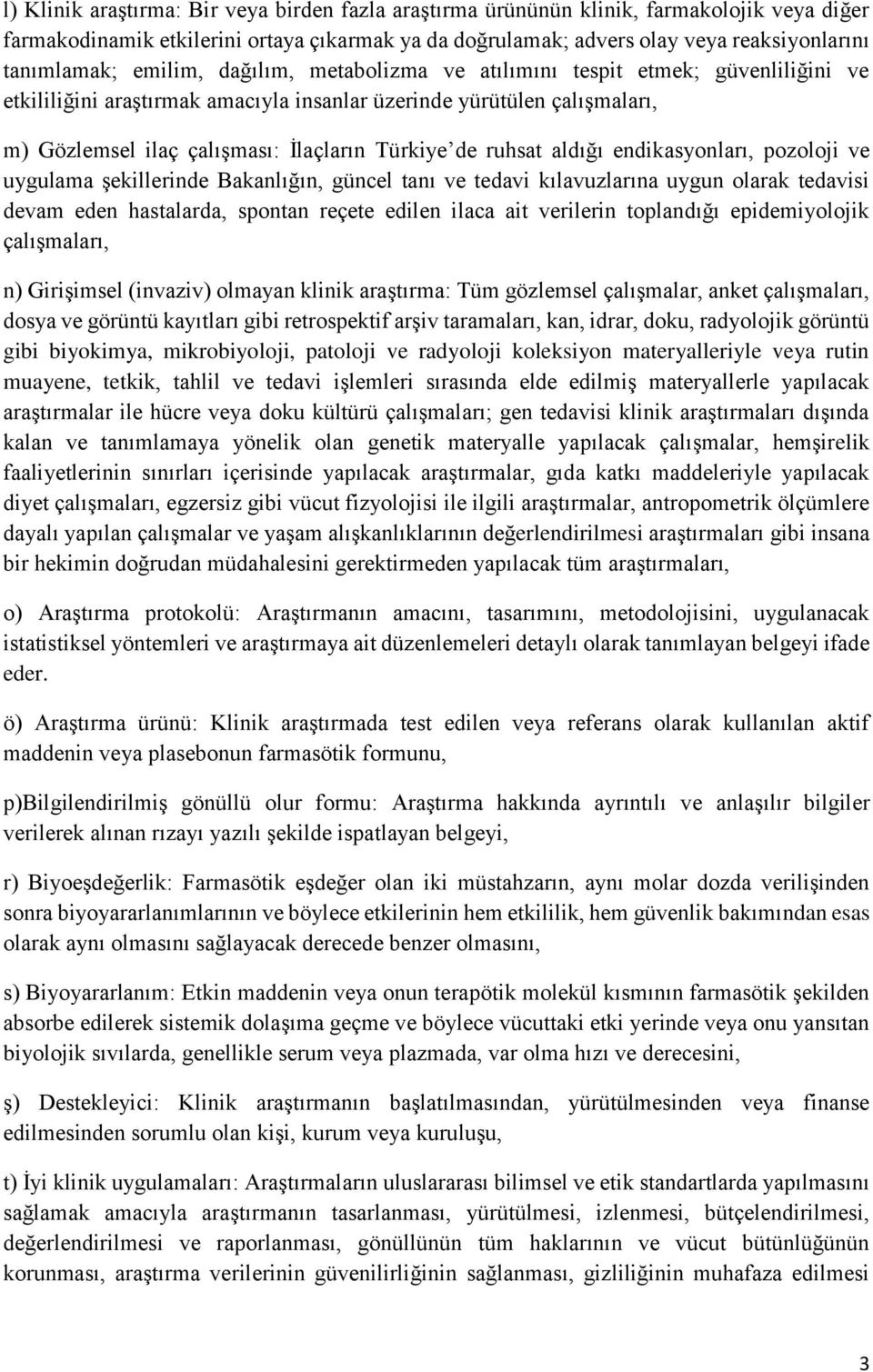 ruhsat aldığı endikasyonları, pozoloji ve uygulama şekillerinde Bakanlığın, güncel tanı ve tedavi kılavuzlarına uygun olarak tedavisi devam eden hastalarda, spontan reçete edilen ilaca ait verilerin