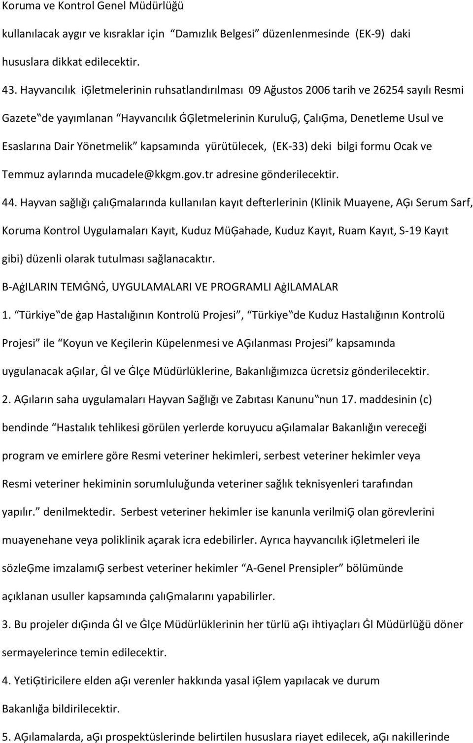 Yönetmelik kapsamında yürütülecek, (EK-33) deki bilgi formu Ocak ve Temmuz aylarında mucadele@kkgm.gov.tr adresine gönderilecektir. 44.