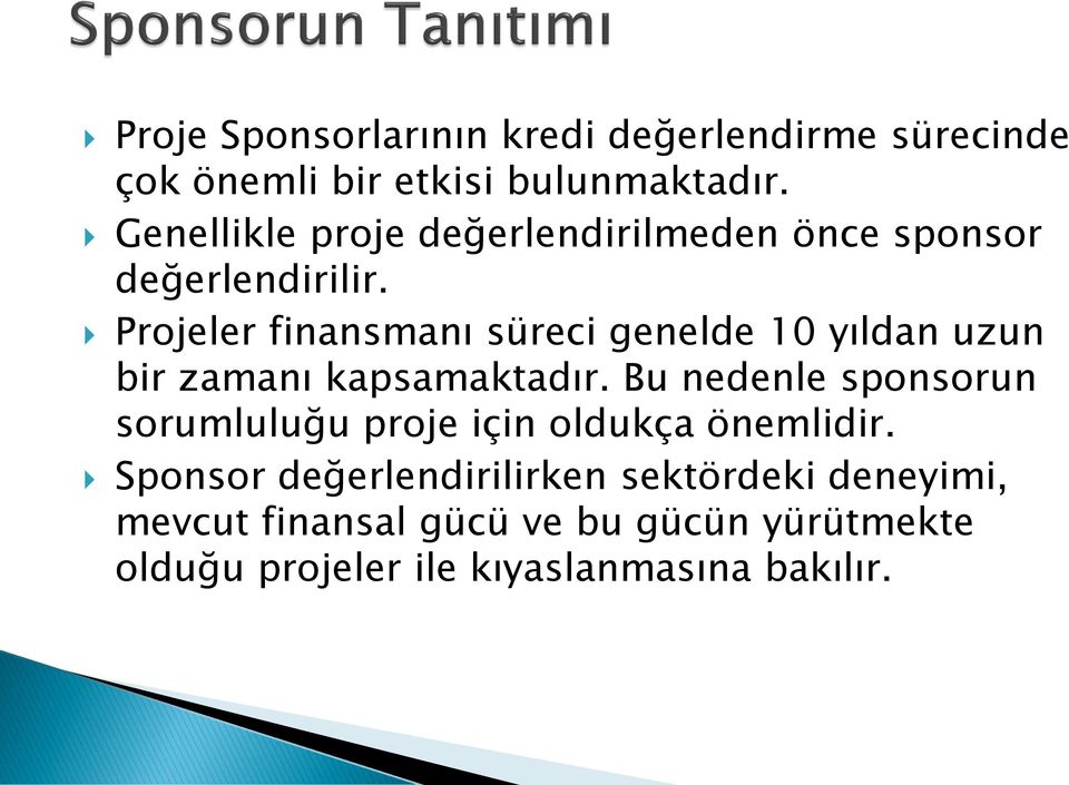 Projeler finansmanı süreci genelde 10 yıldan uzun bir zamanı kapsamaktadır.