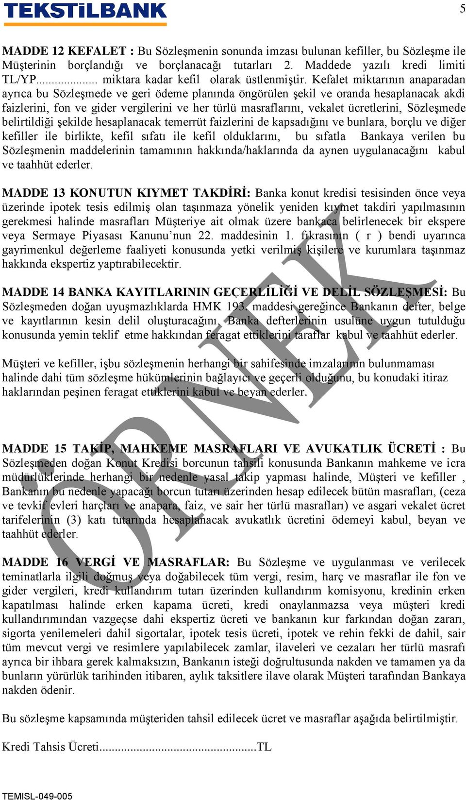 Kefalet miktarının anaparadan ayrıca bu Sözleşmede ve geri ödeme planında öngörülen şekil ve oranda hesaplanacak akdi faizlerini, fon ve gider vergilerini ve her türlü masraflarını, vekalet